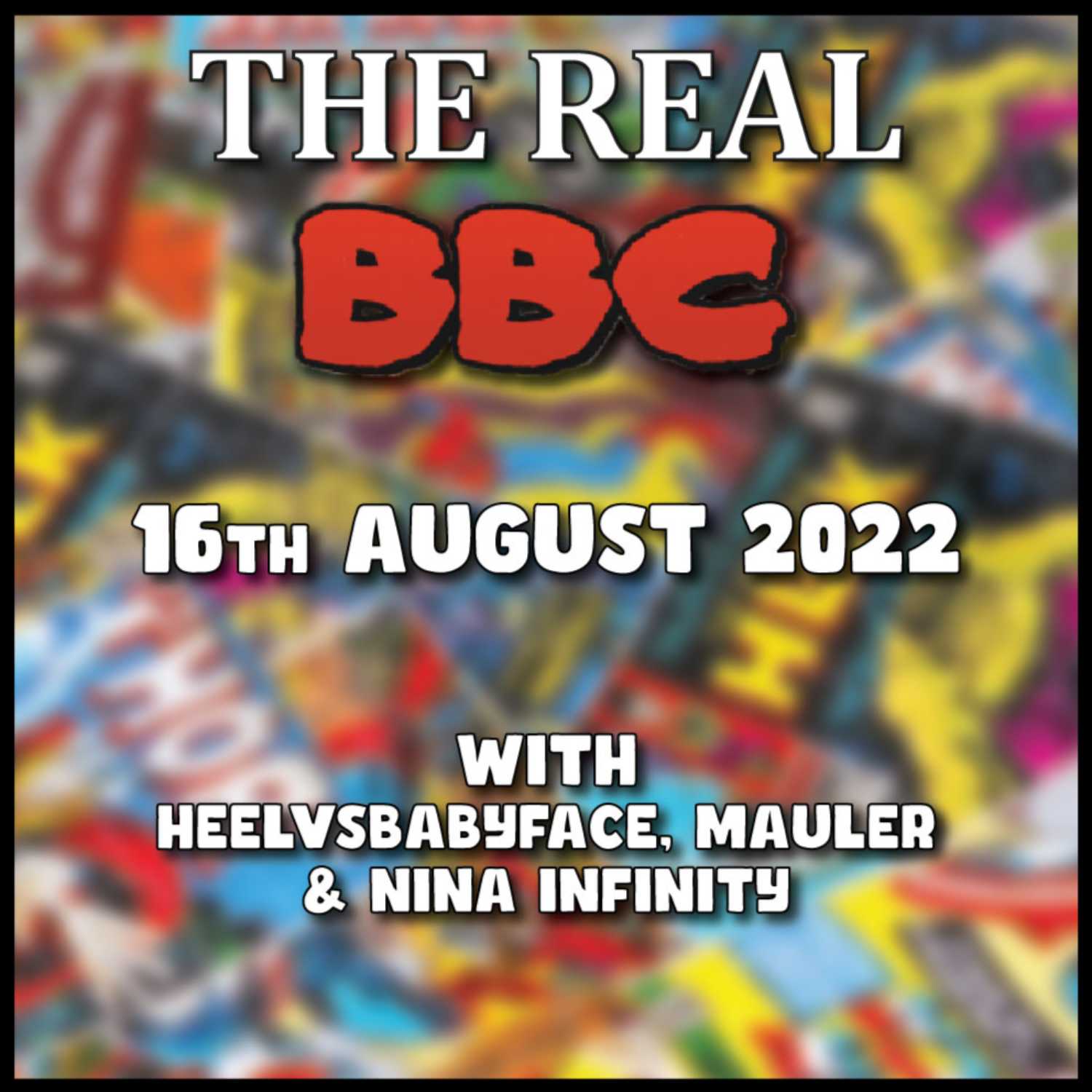 16th August 2022 - The Real BBC: Rang of Meltdown, Ezra Rehab, Angry McBeal w/MauLer and Nina Infinity!!