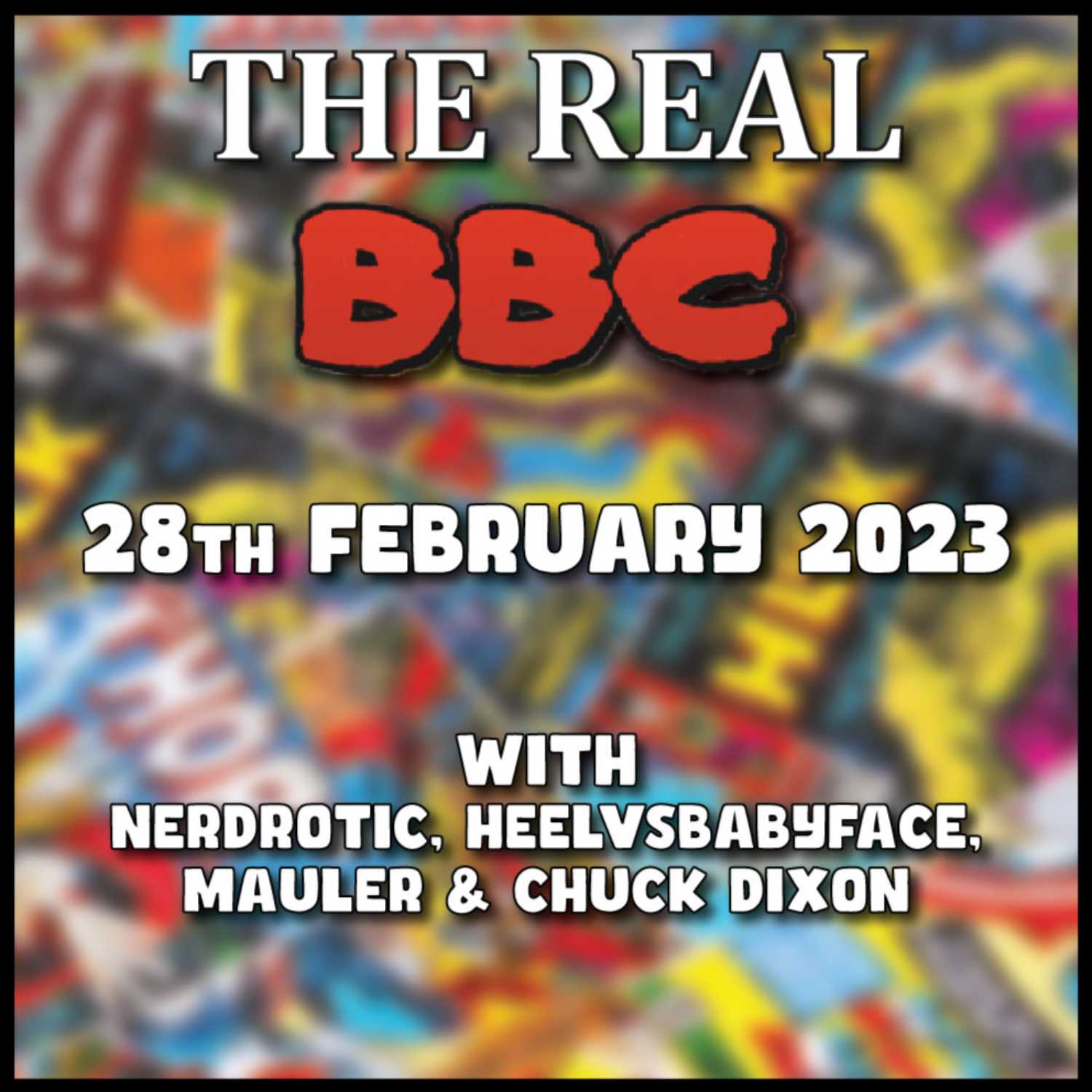 28th February 2023 - The Real BBC w/ Chuck Dixon (Comic Book Legend)!!