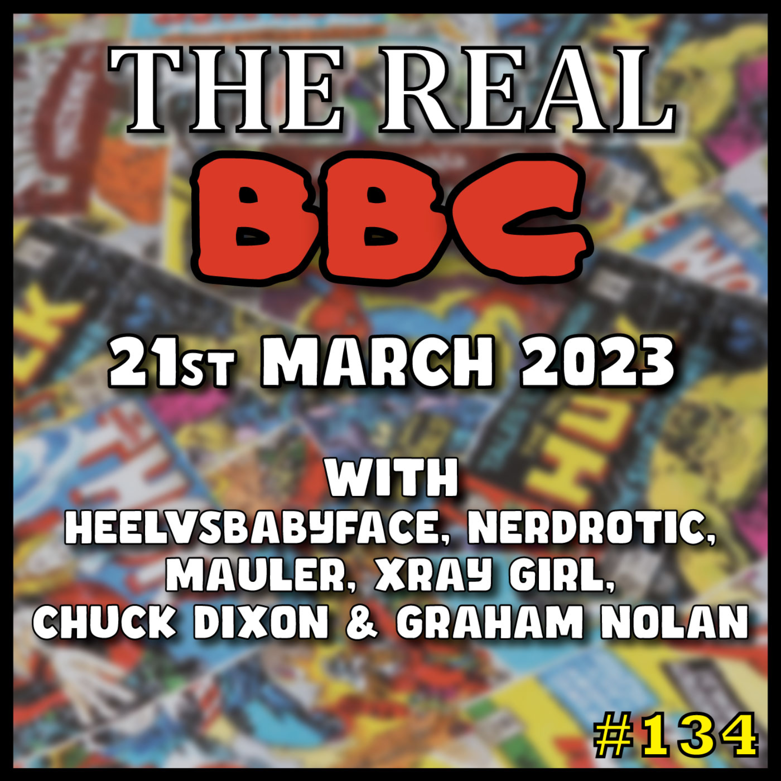 #134 - 21st March 2023 - Disney is BURNING | Marvel SUCKS -The Real BBC w HeelvsBabyface, MauLer, Chuck Dixon & Graham Nolan episode artwork