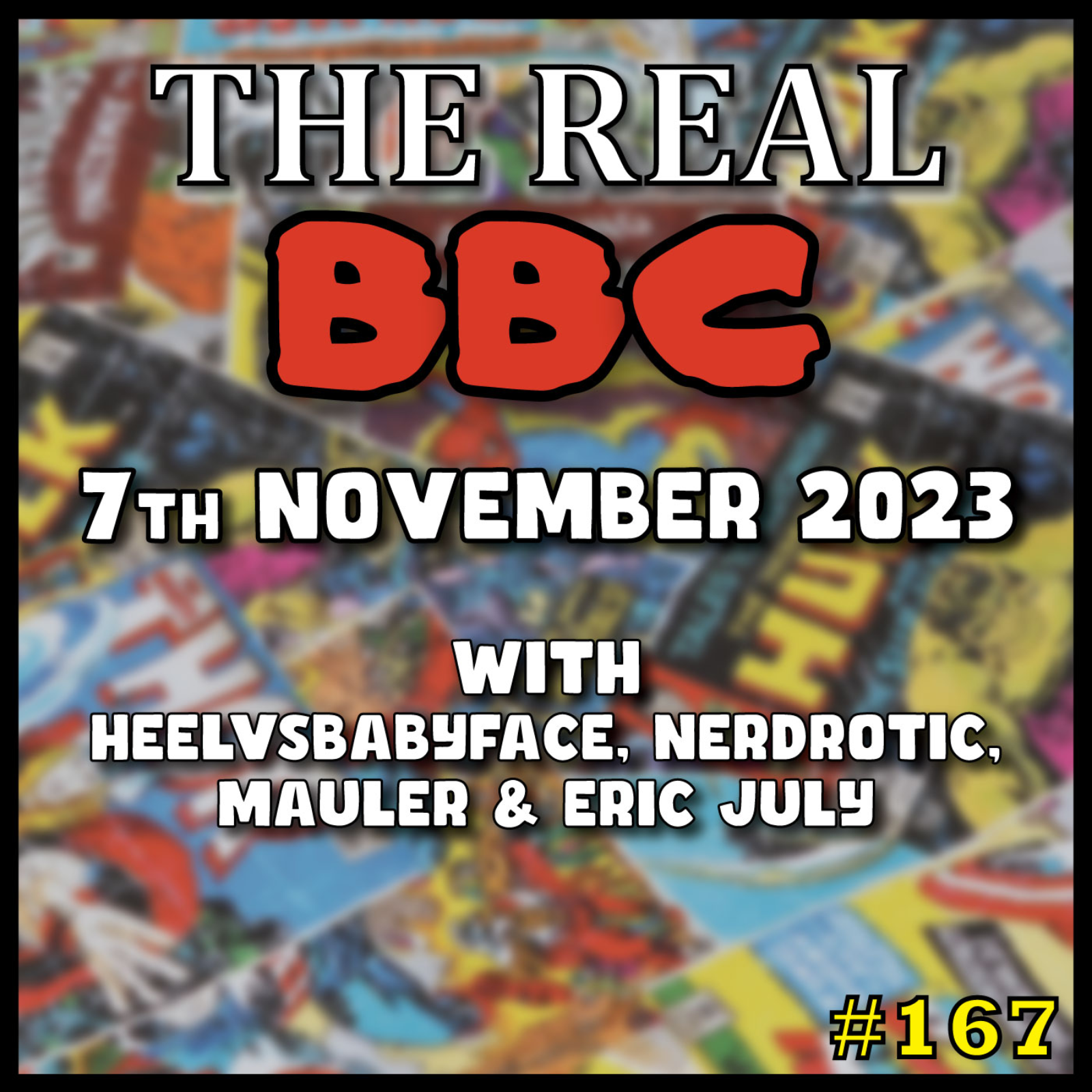#167 - 7th November 2023 - The Real BBC w/ Eric July: Marvel Put A Chick in it and Make it Lame and... episode artwork