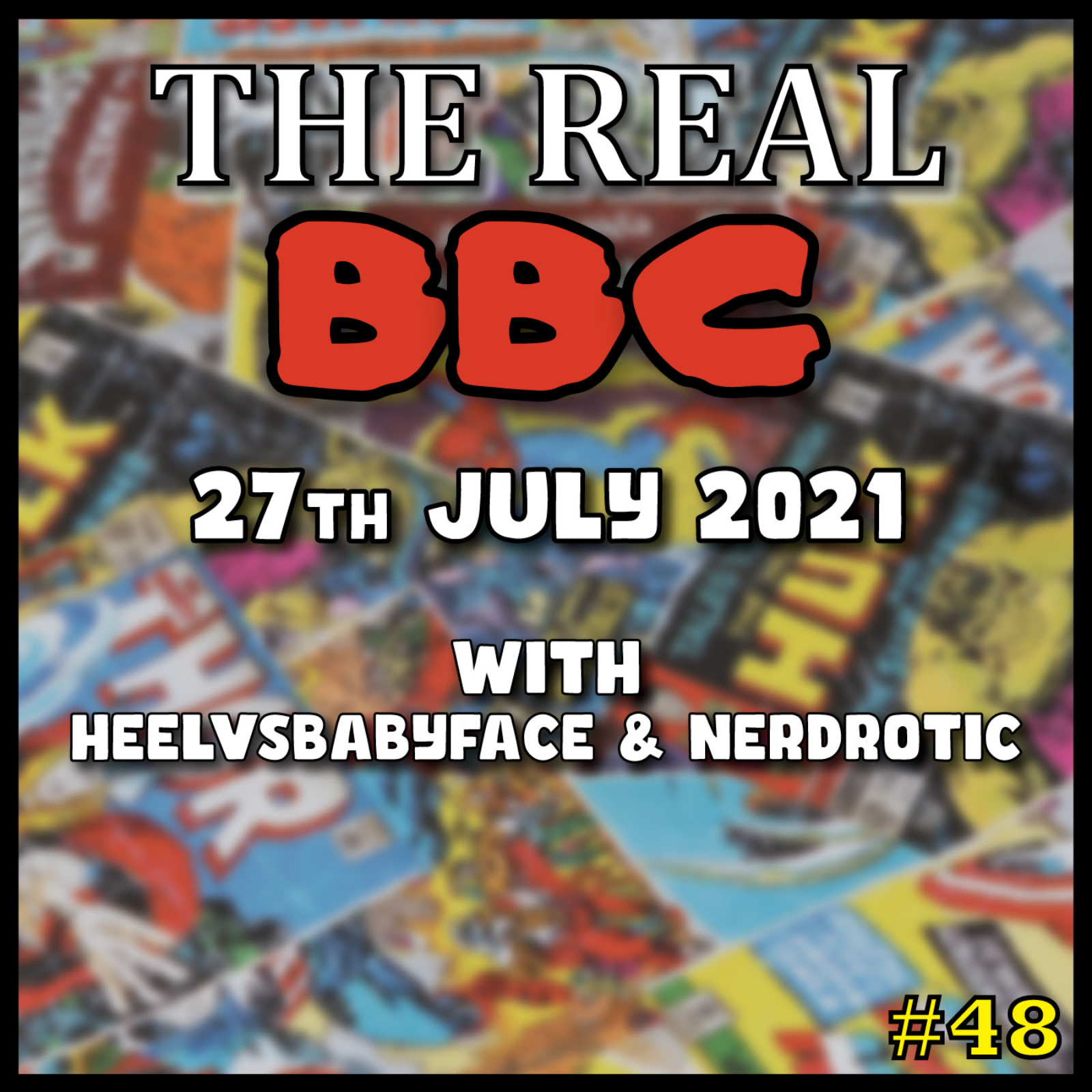 #48 - 27th July 2021 - Black Widow FLOPS and SPINS | He-Manopause | RIP Comic Shops - The Real BBC w/ HeelvsBabyface episode artwork