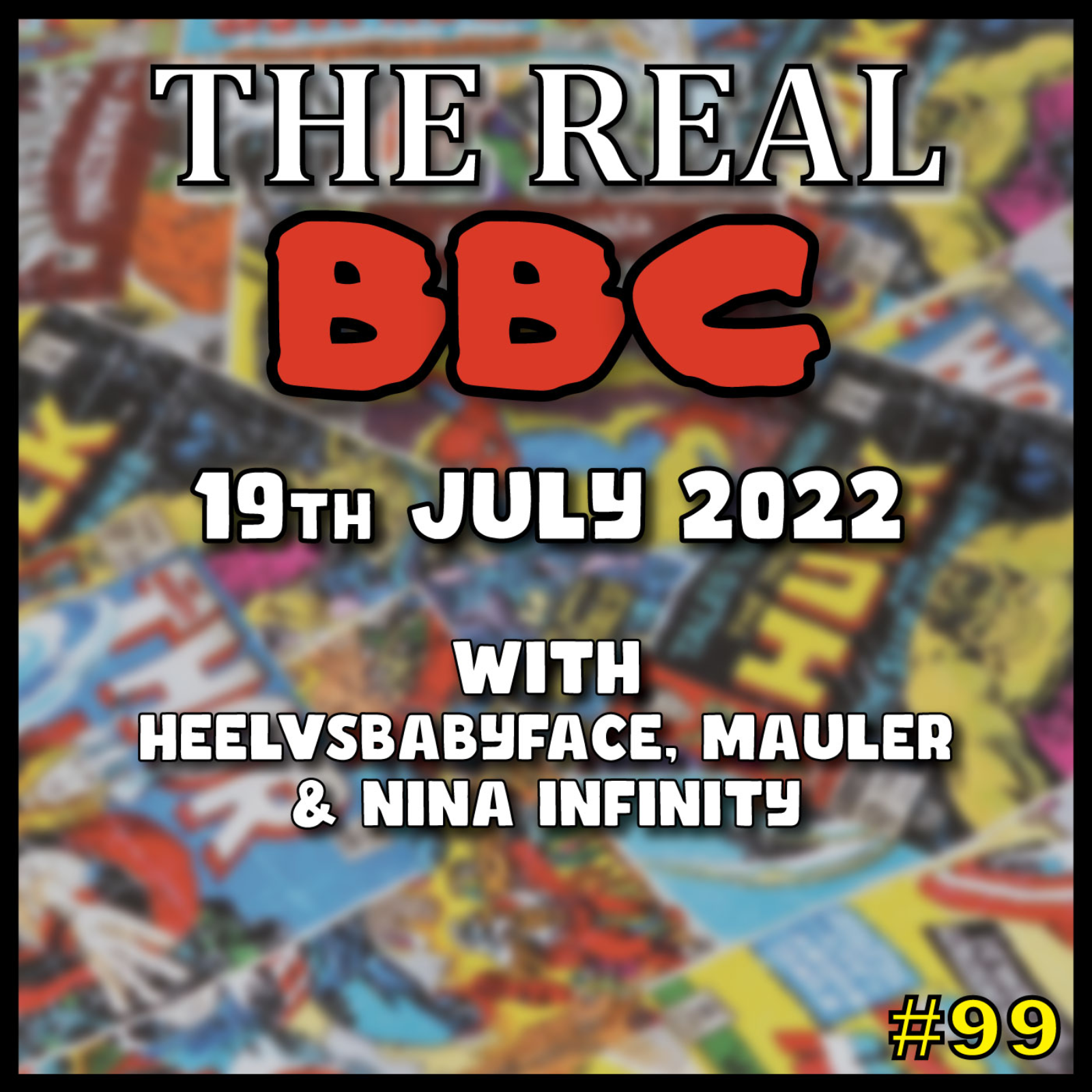 #99 - 19th July 2022 - The Real BBC: Resident Evil Craters, RippaVerse, Rangs of Failure w/ The Gang!! episode artwork