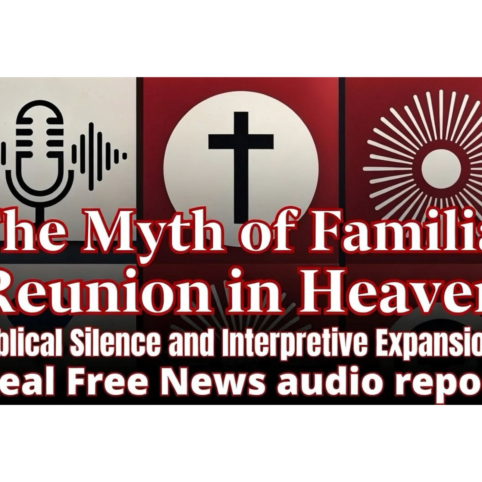 The Myth of Familial Reunion in Heaven: Biblical Silence and Interpretive Expansions episode artwork