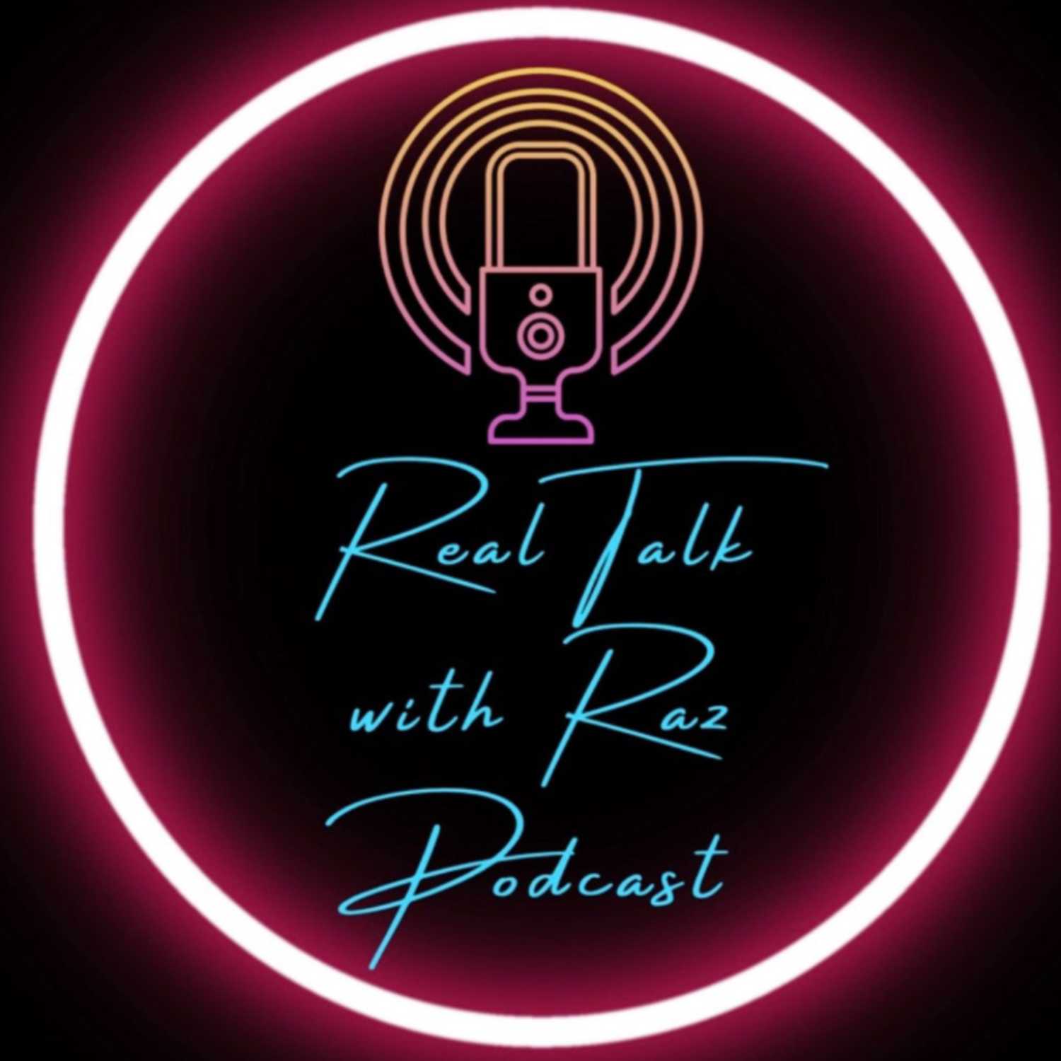 Real Talk with Raz Podcast