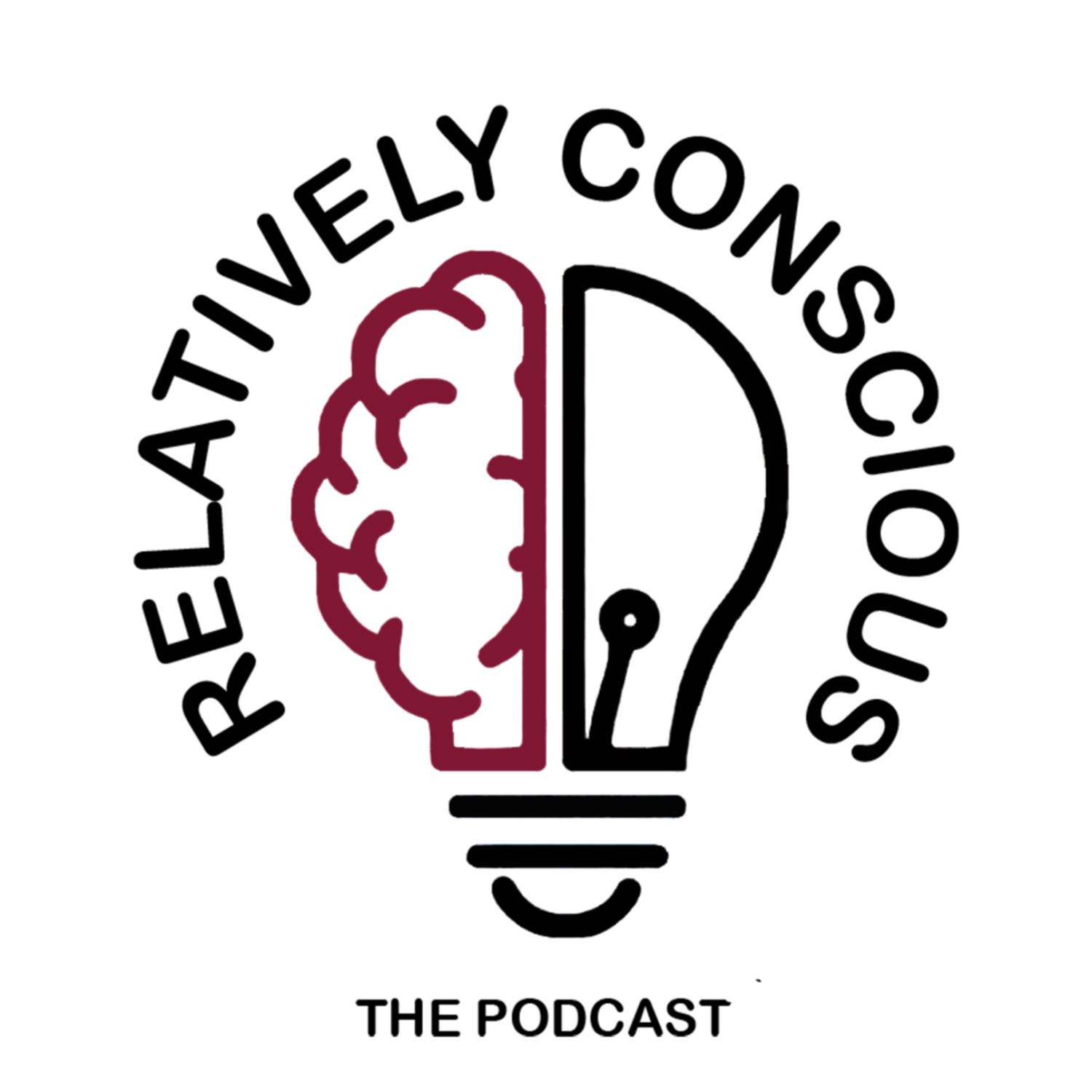 Relatively Conscious Podcast