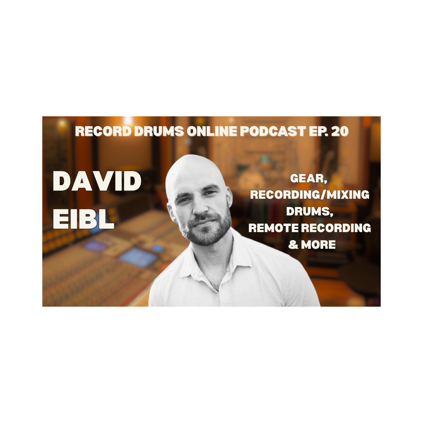 DAVID EIBL (Gear, Rcording/Mixing, Remote Recording & More) episode artwork