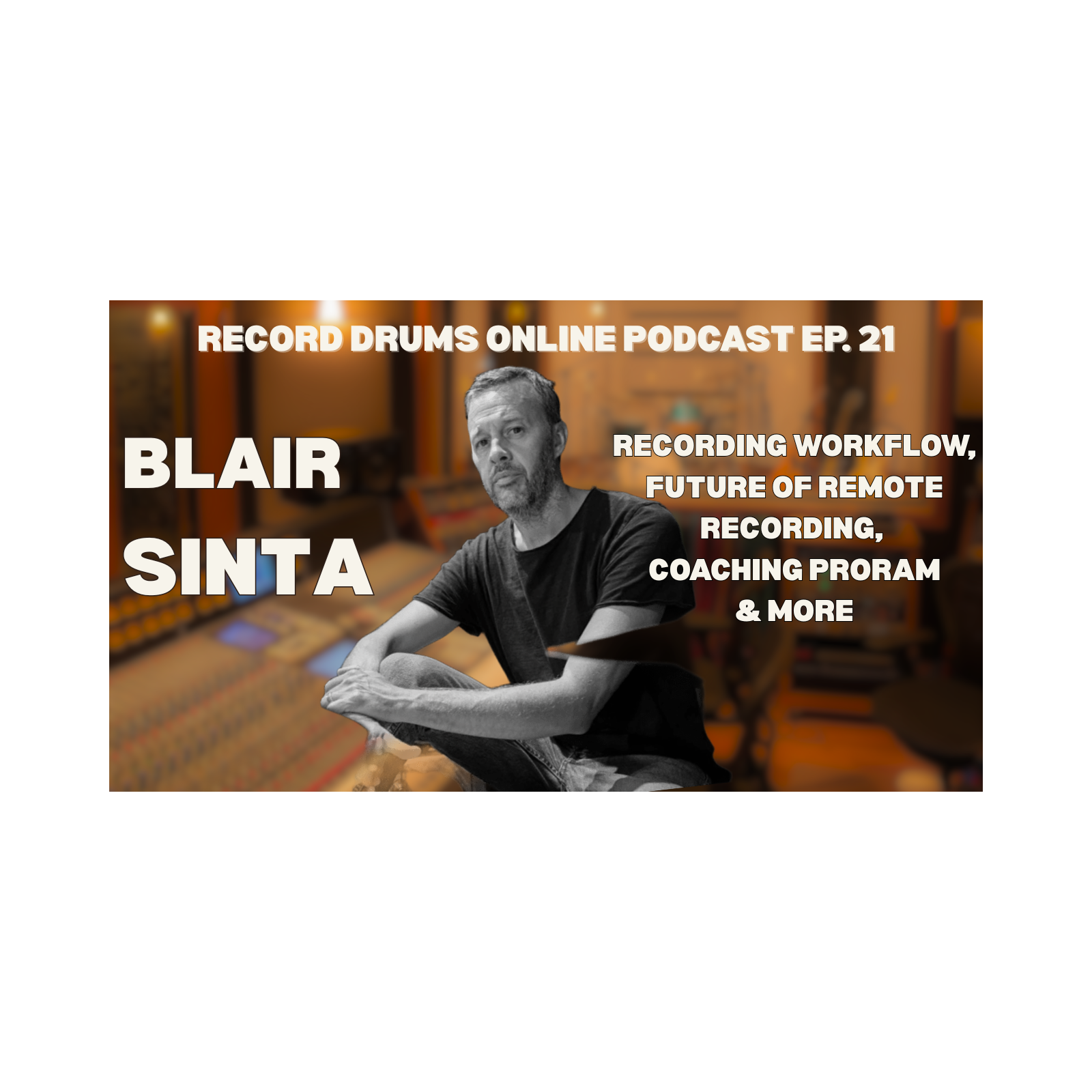 BLAIR SINTA (Recording Workflow, Future of Remote Recording, Coaching Program)