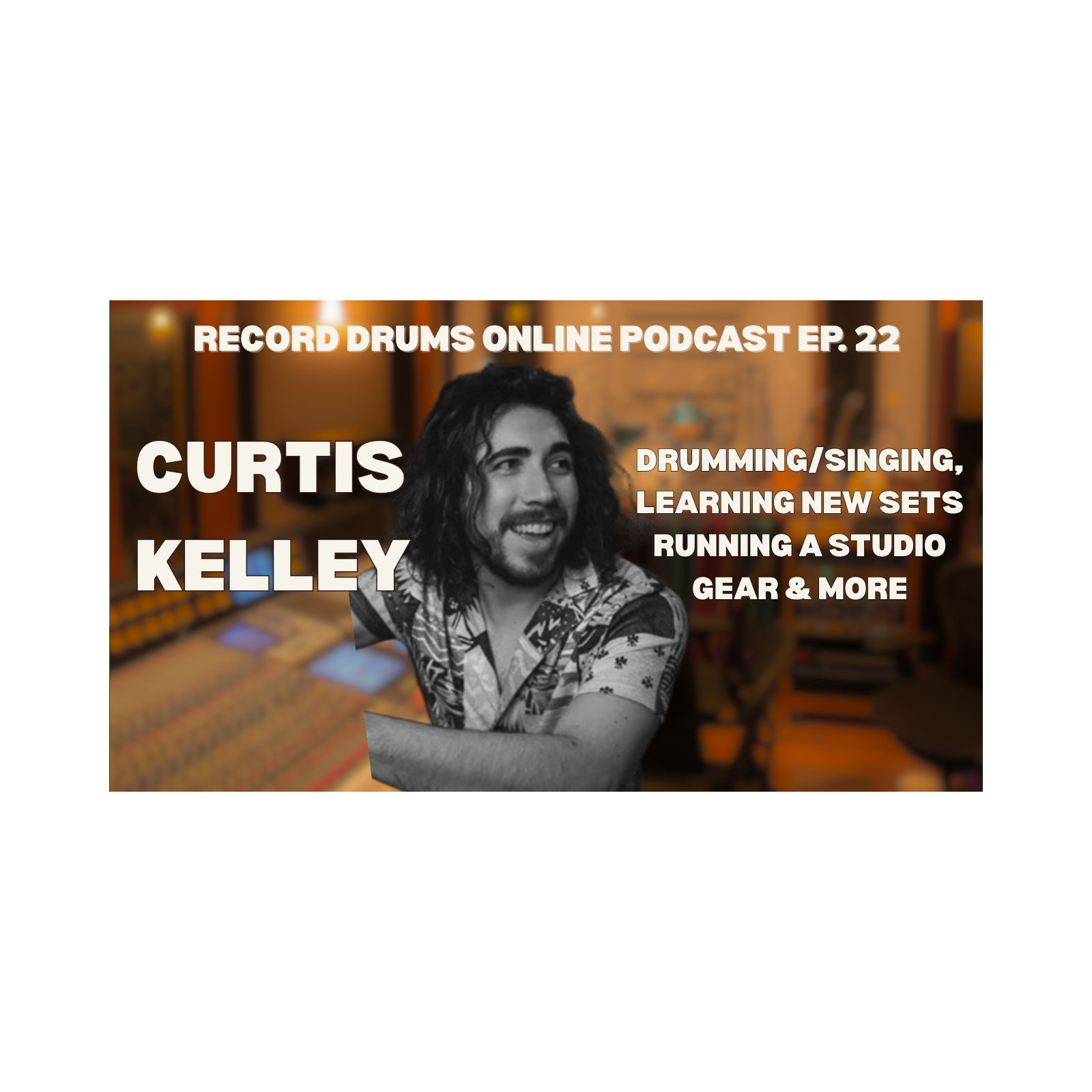 CURTIS KELLEY (Drumming/Singing, Learning New Sets, Running a Studio, Gear & More) episode artwork