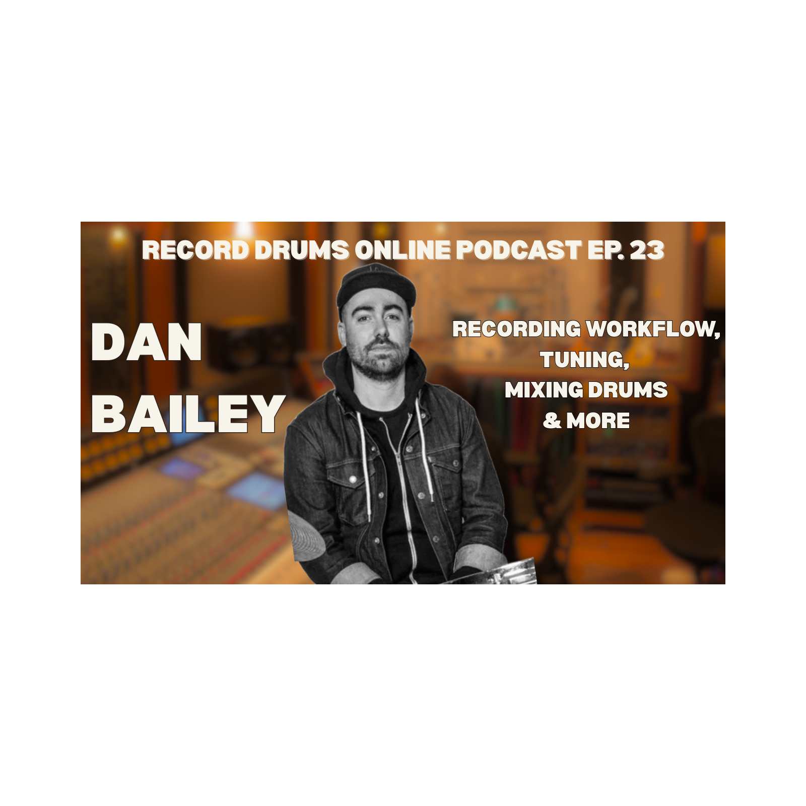 DAN BAILEY (Recording Workflow, Tuning, Mixing Drums & More) episode artwork