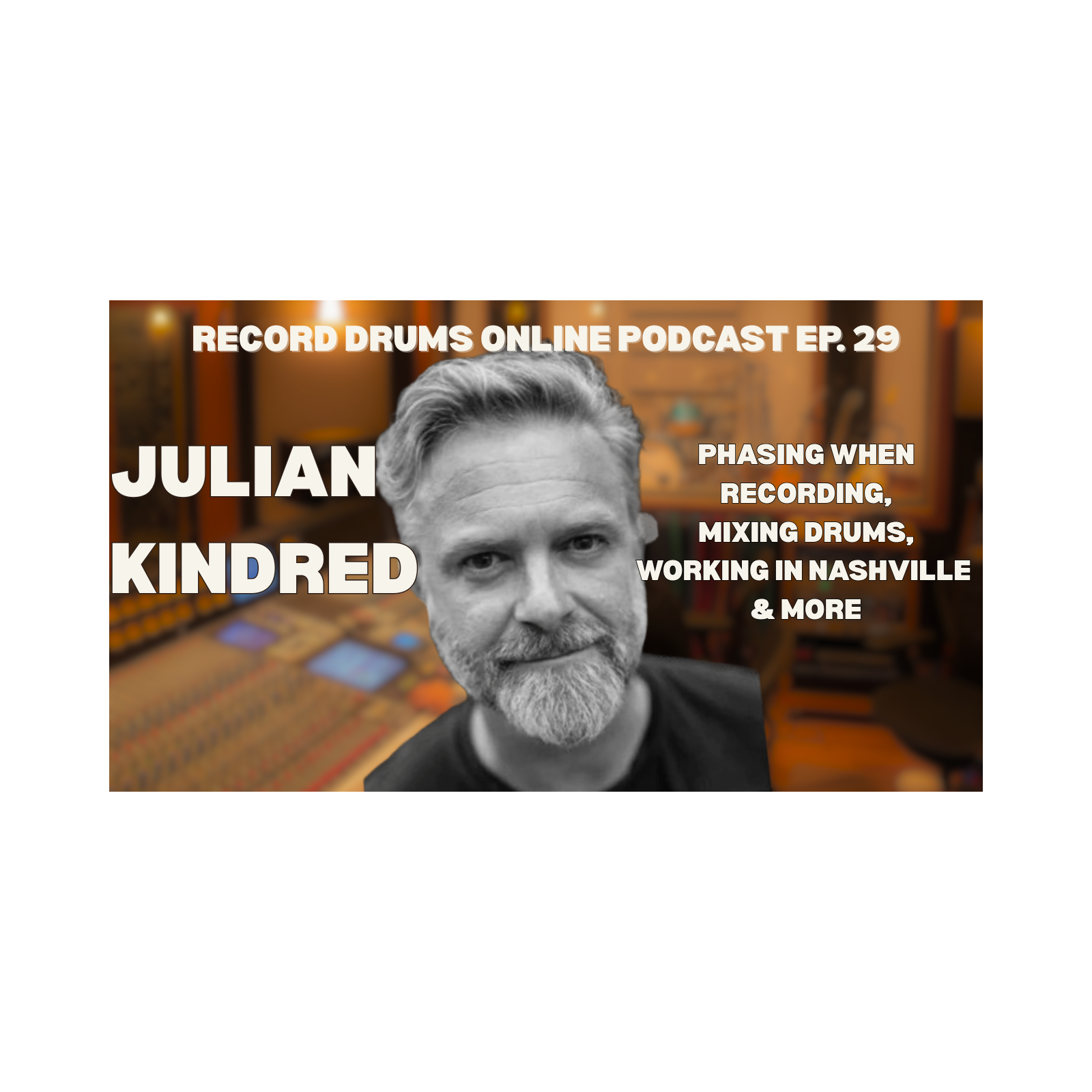 JULIAN KINDRED (Phasing When Recording, Mixing Drums, Working In Nashville & More) episode artwork
