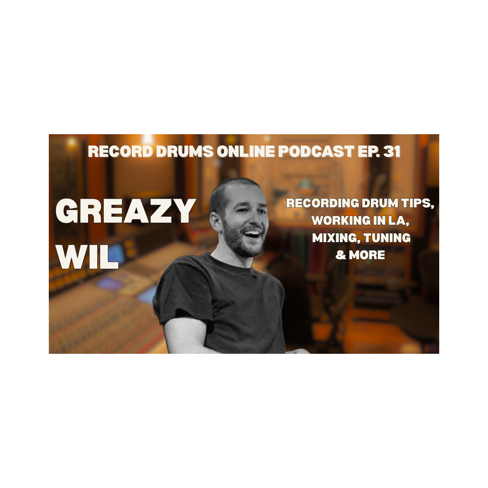 GREAZY WIL (Recording in LA, Overheads, Mixing, Tuning, & More) episode artwork