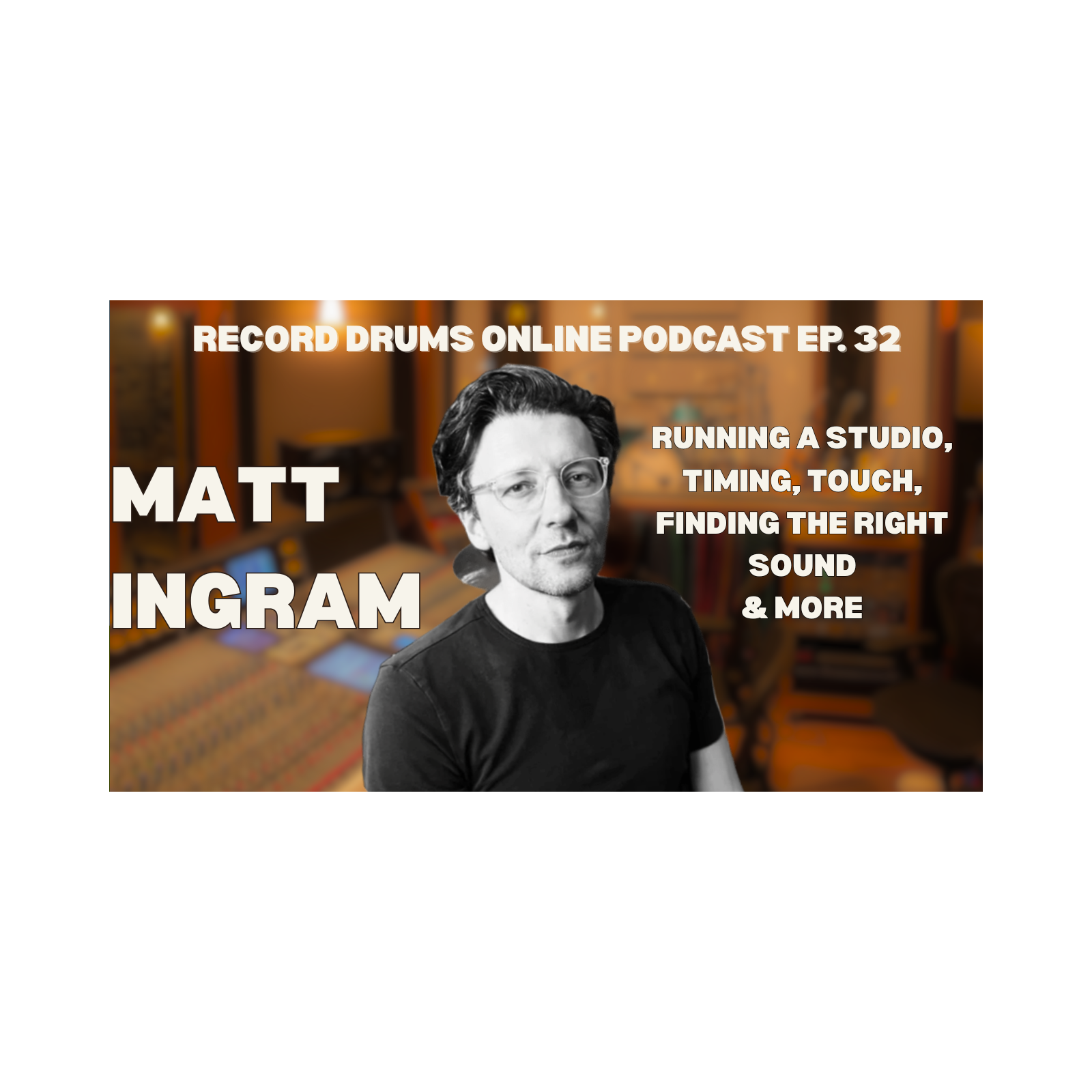 MATT INGRAM (Running A Studio, Timing, Touch, Finding The Right Sound) episode artwork