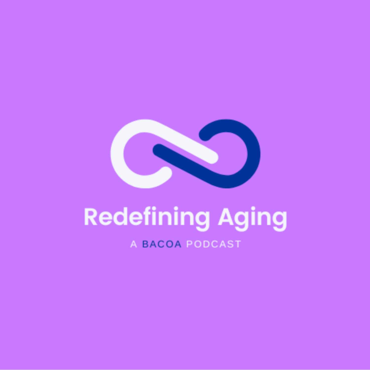 Redefining Aging (A Bacoa Podcast)
