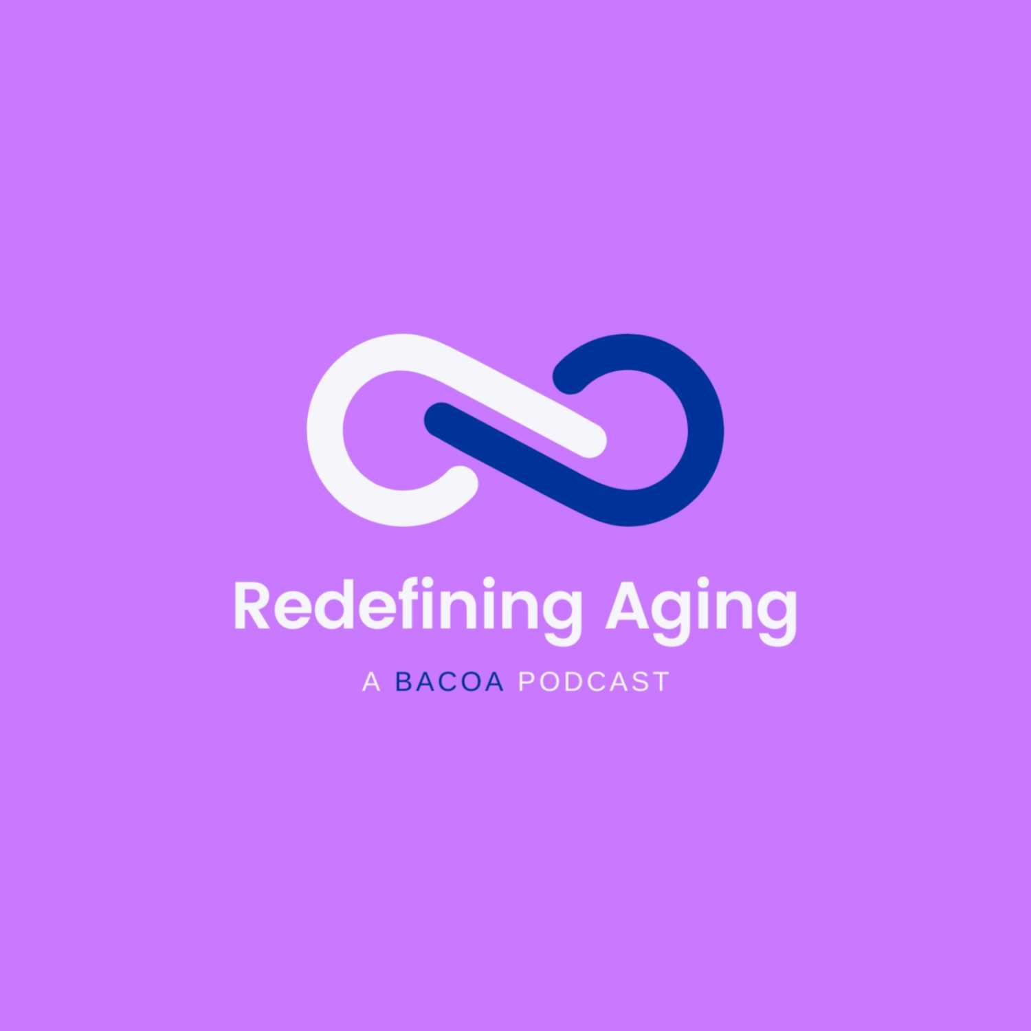 Redefining Aging (A Bacoa Podcast)