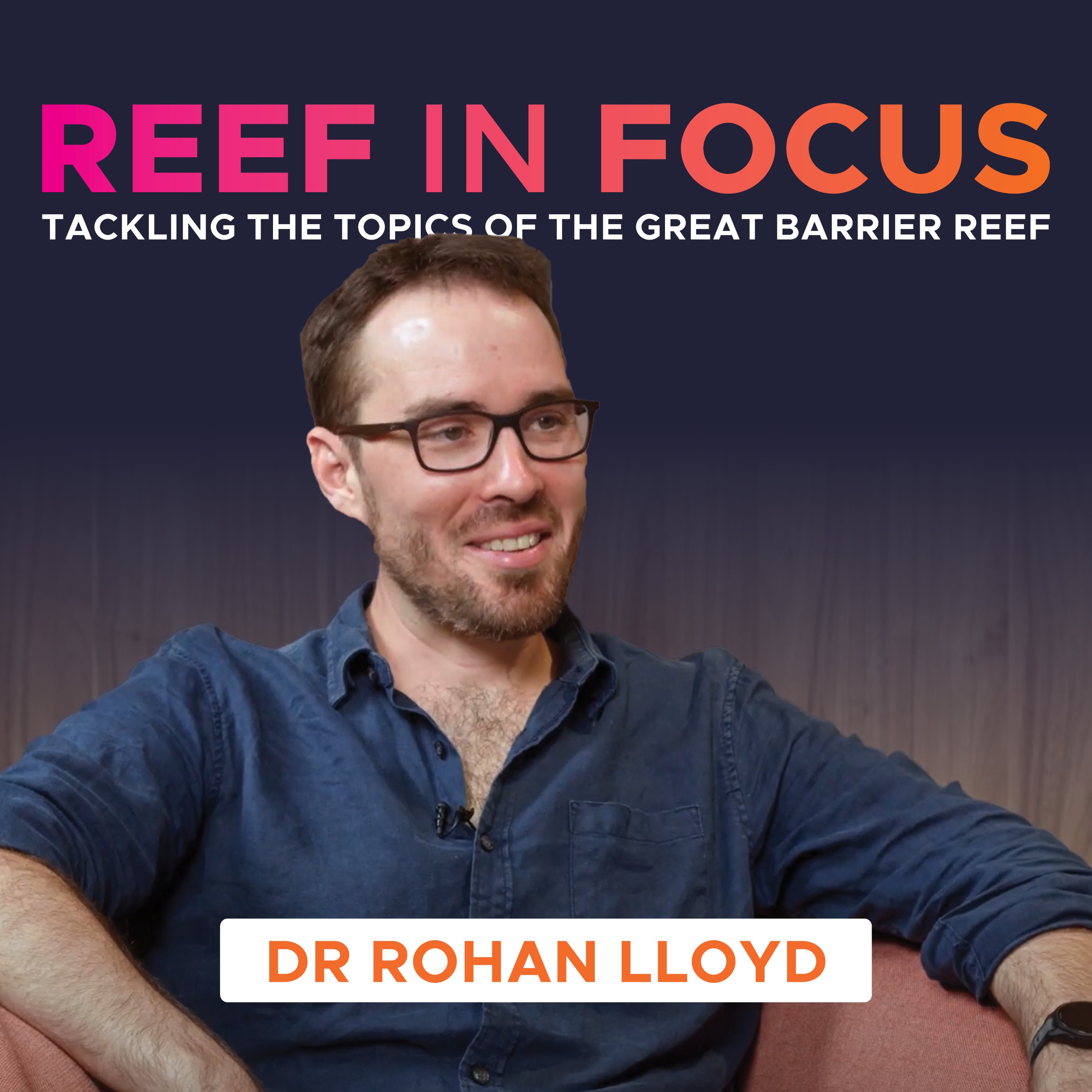 Saving the Great Barrier Reef: How a movement became a Marine Park ft. Rohan Lloyd