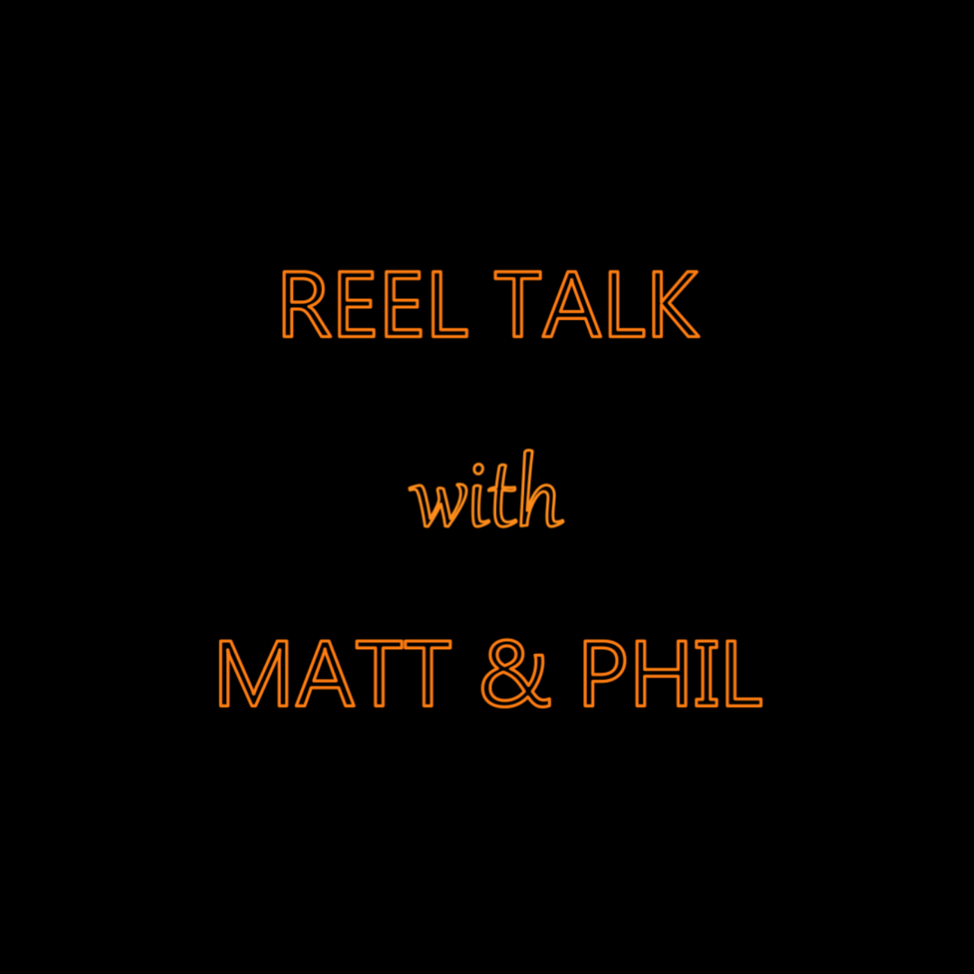 Reel Talk With Matt & Phil