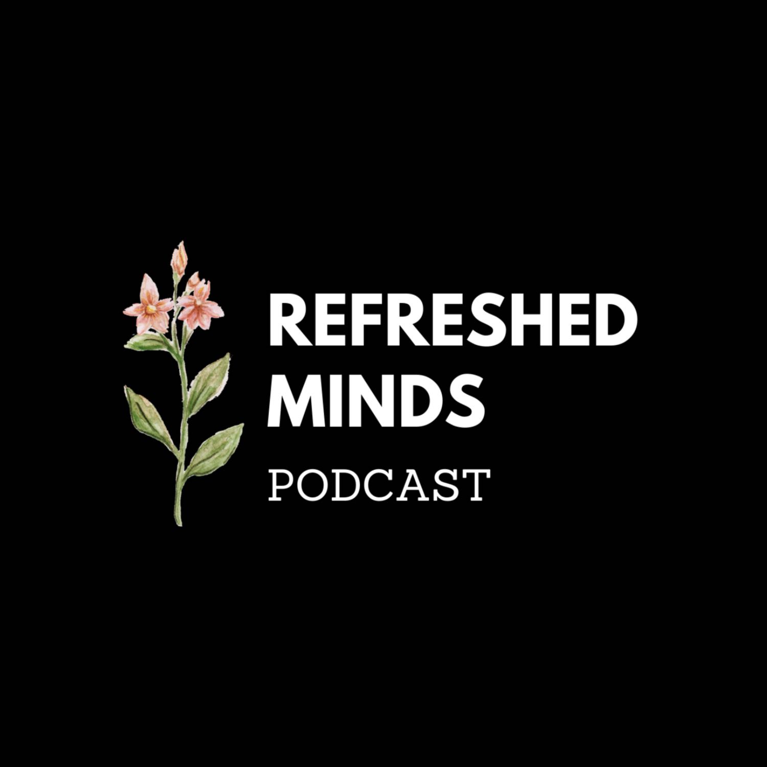 Refreshed Minds Podcast