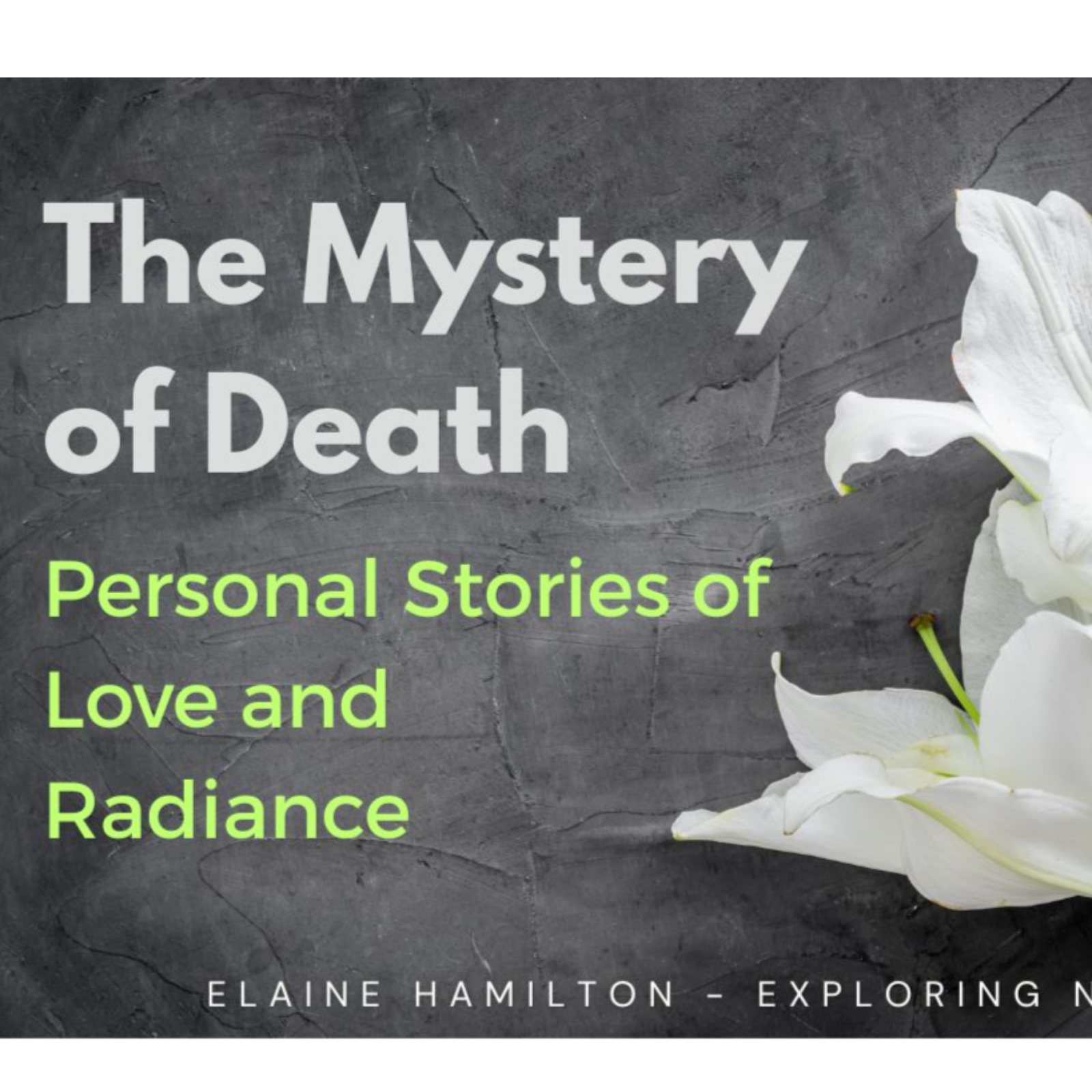 The Mystery of Death - Personal Stories of Love and Radiance