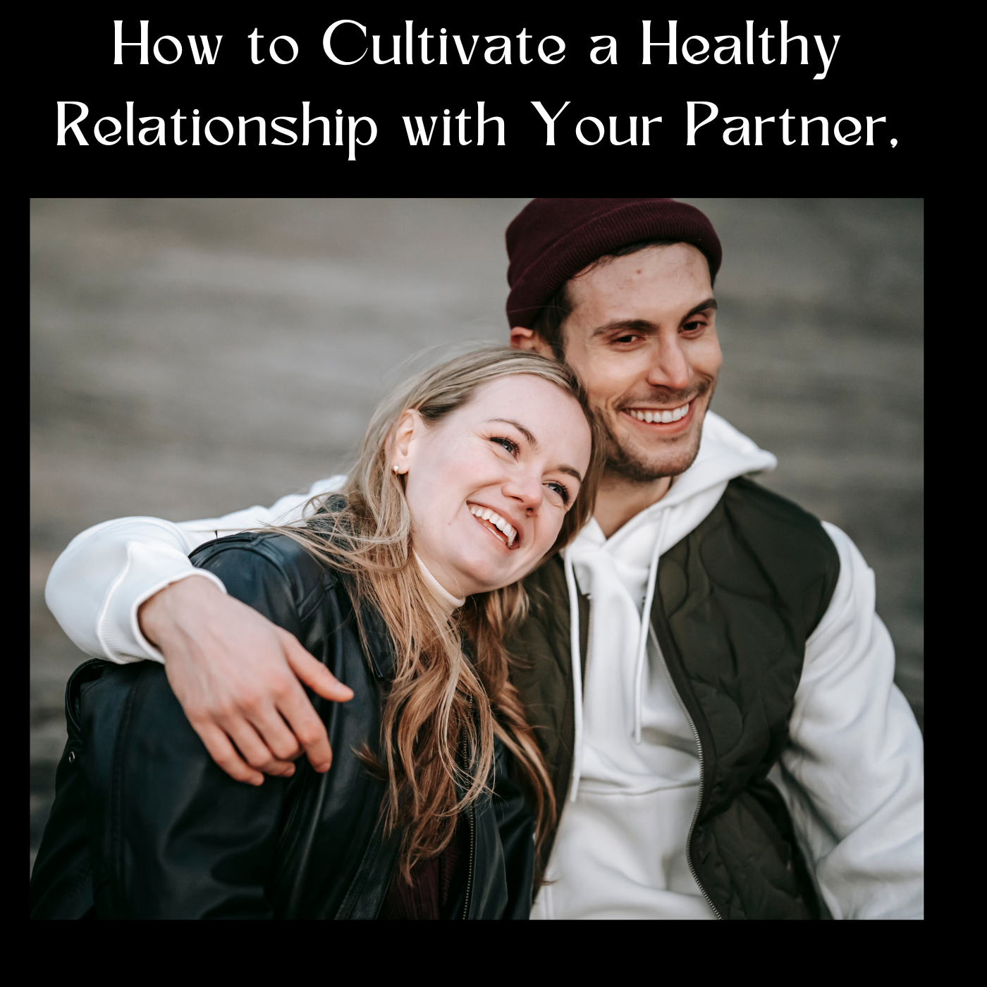 How to Cultivate a Healthy Relationship with Your Partner,