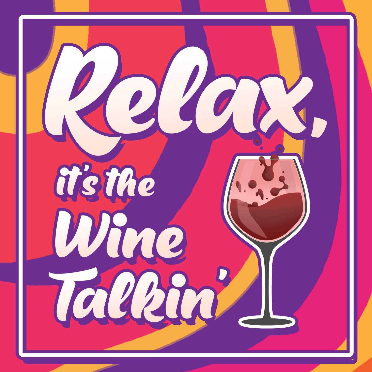 Relax, it\'s the Wine Talkin\'