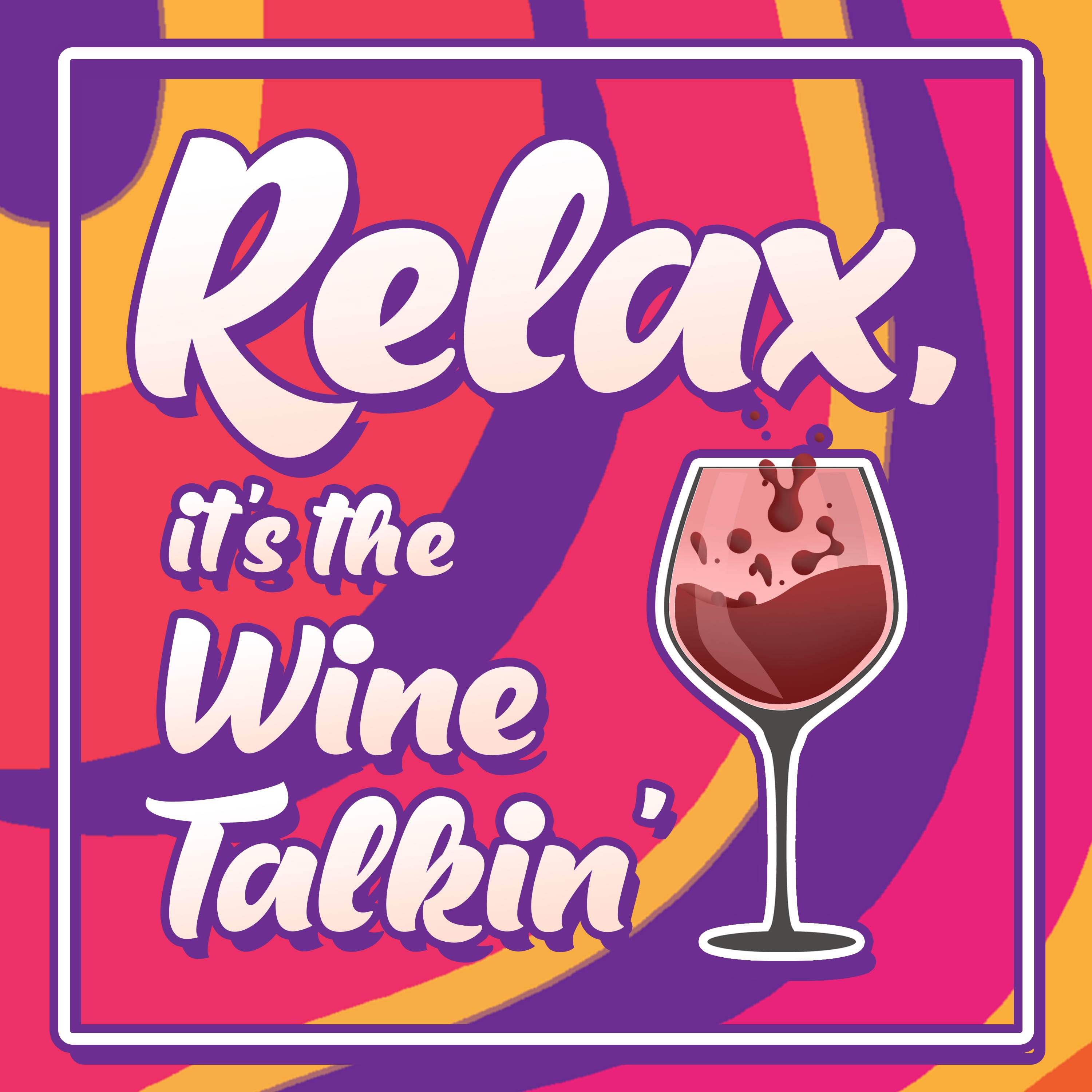 Relax, it\'s the Wine Talkin\'