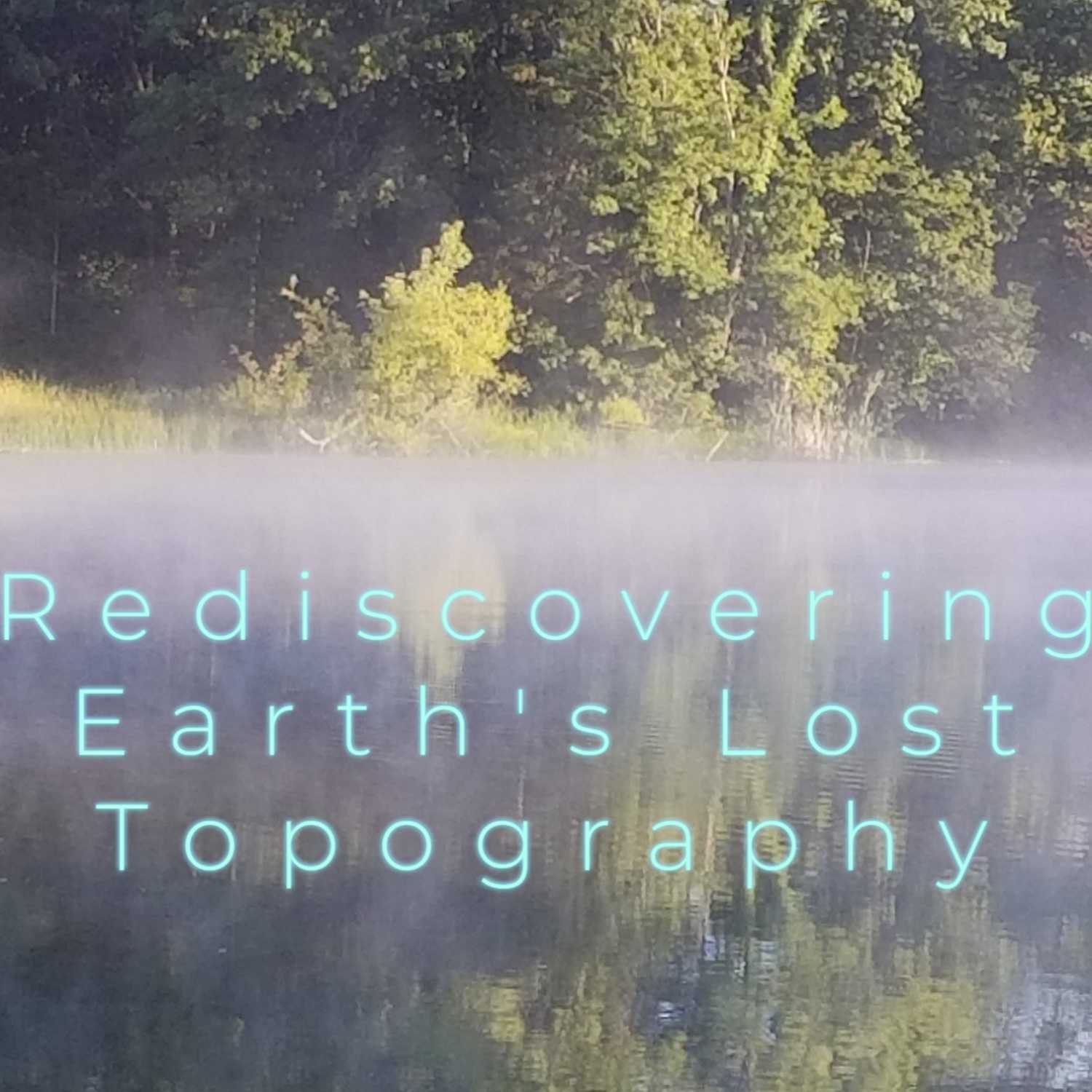 Rediscovering Earth's Lost Topography Podcast Introduction
