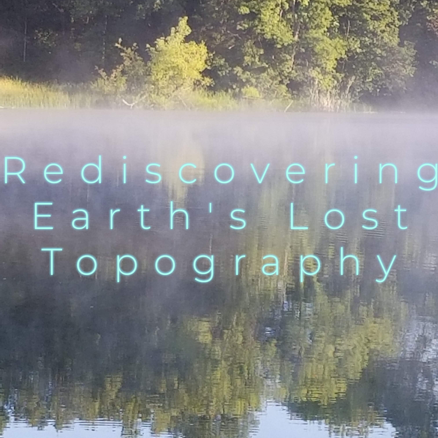 Rediscovering Earth\'s Lost Topography Podcast Introduction