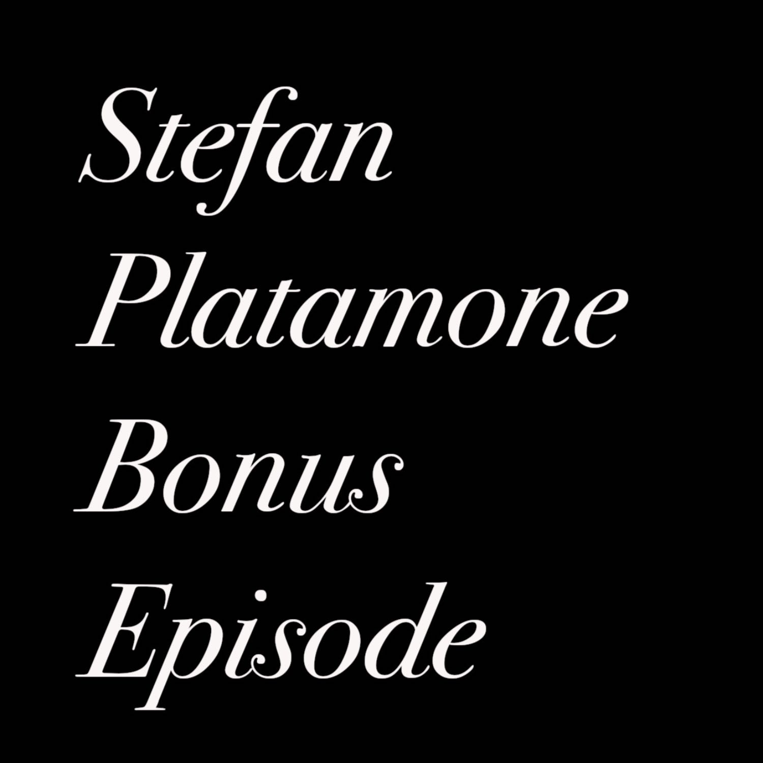 Stefan Platamone Bonus Episode