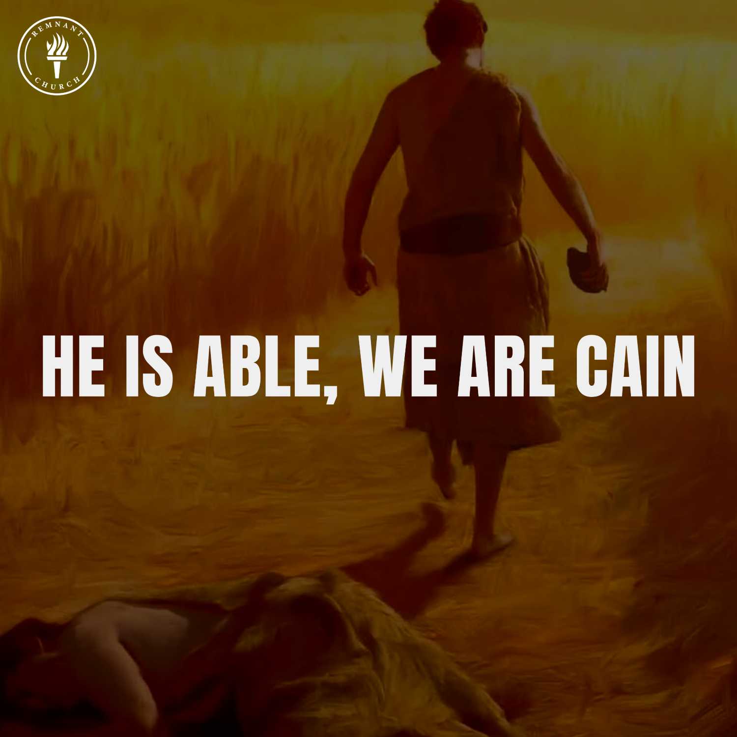 He Is Able, We Are Cain