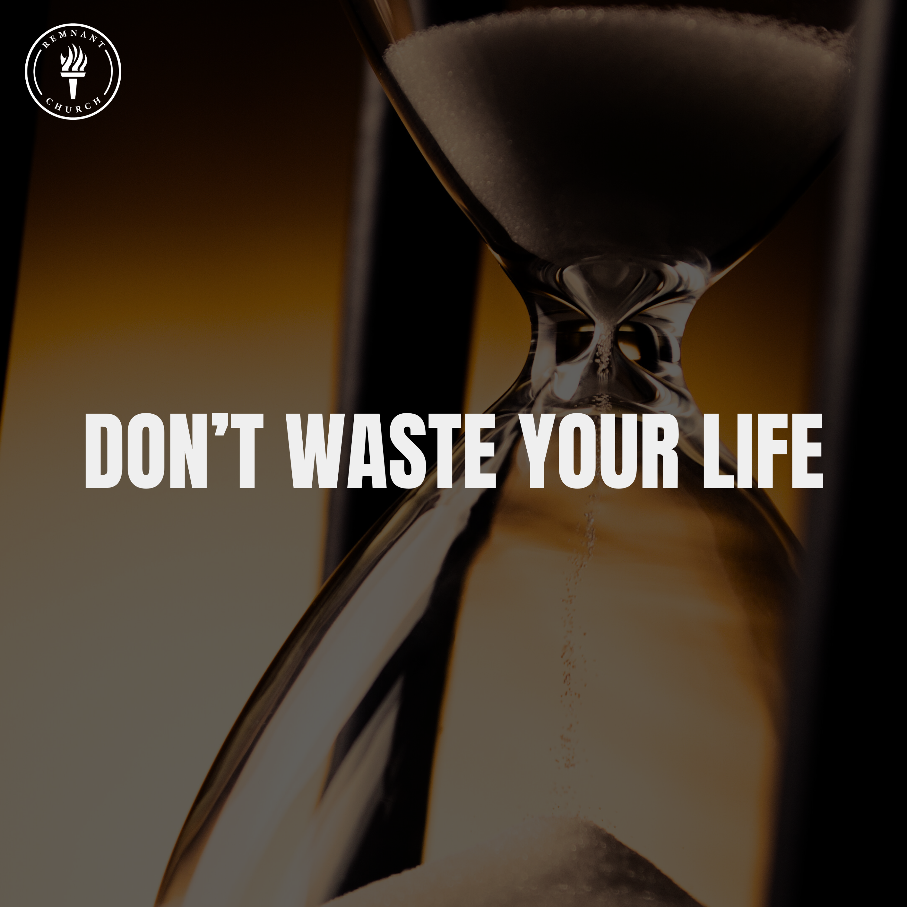 Don't Waste Your Life