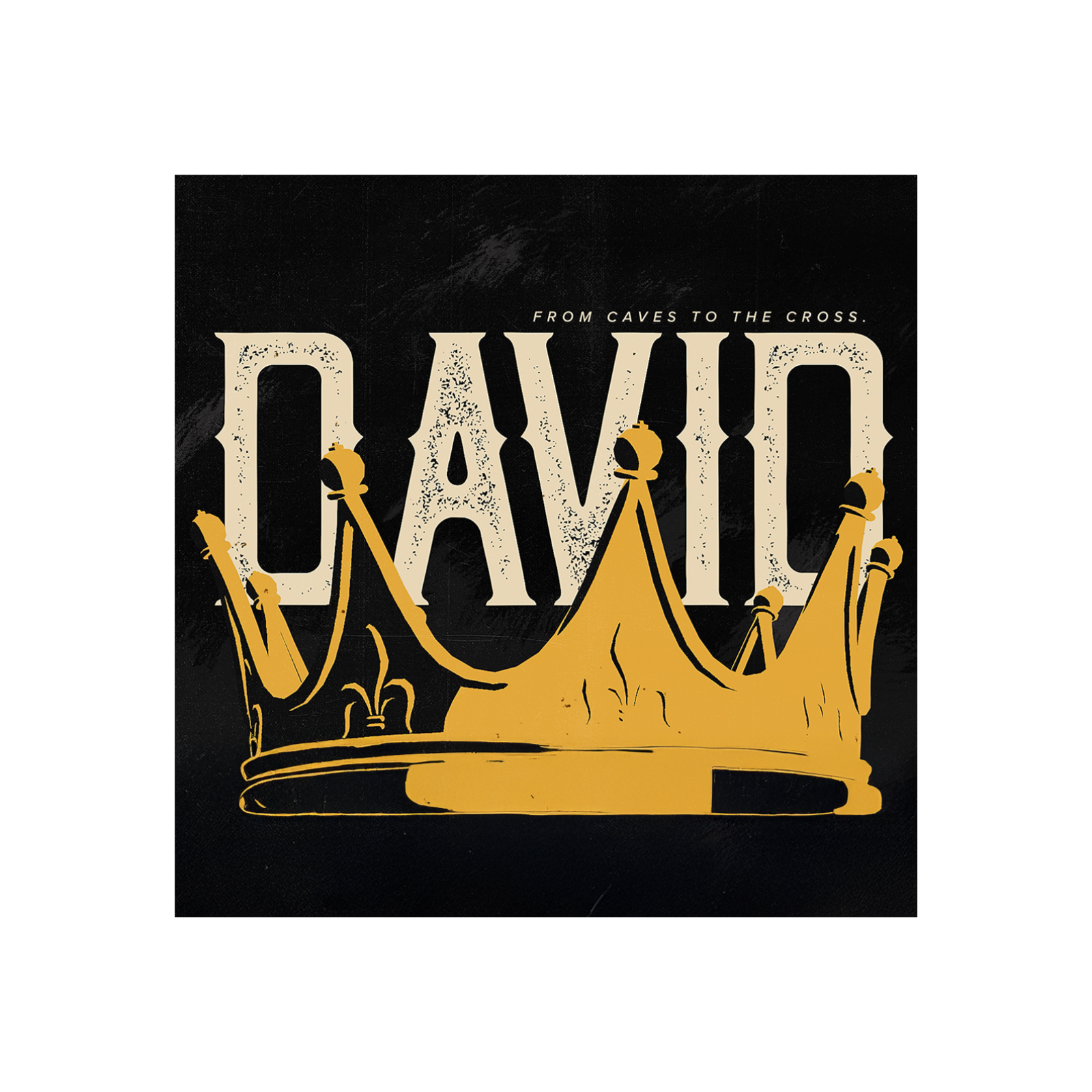 DAVID / / FROM CAVES TO THE CROSS