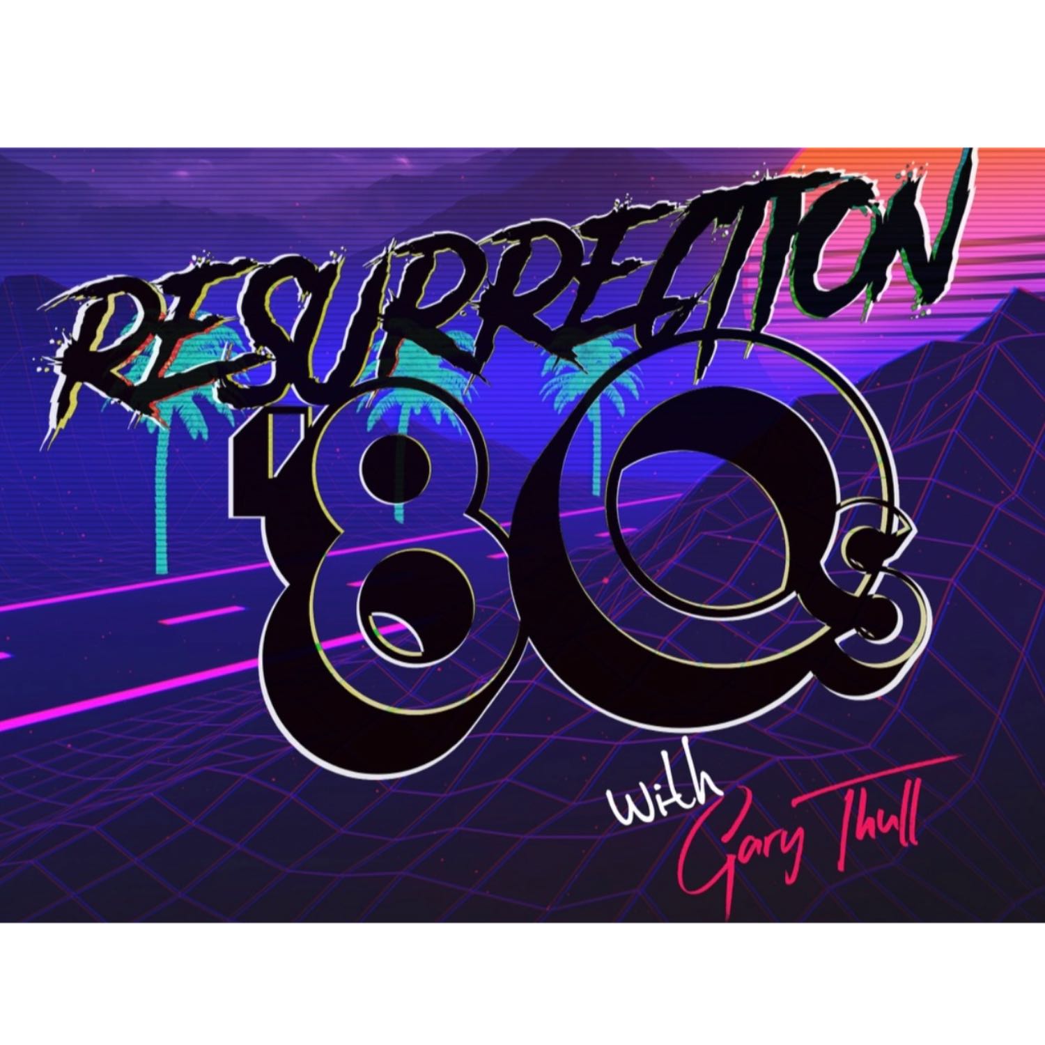 Resurrection 80s With Gary Thull