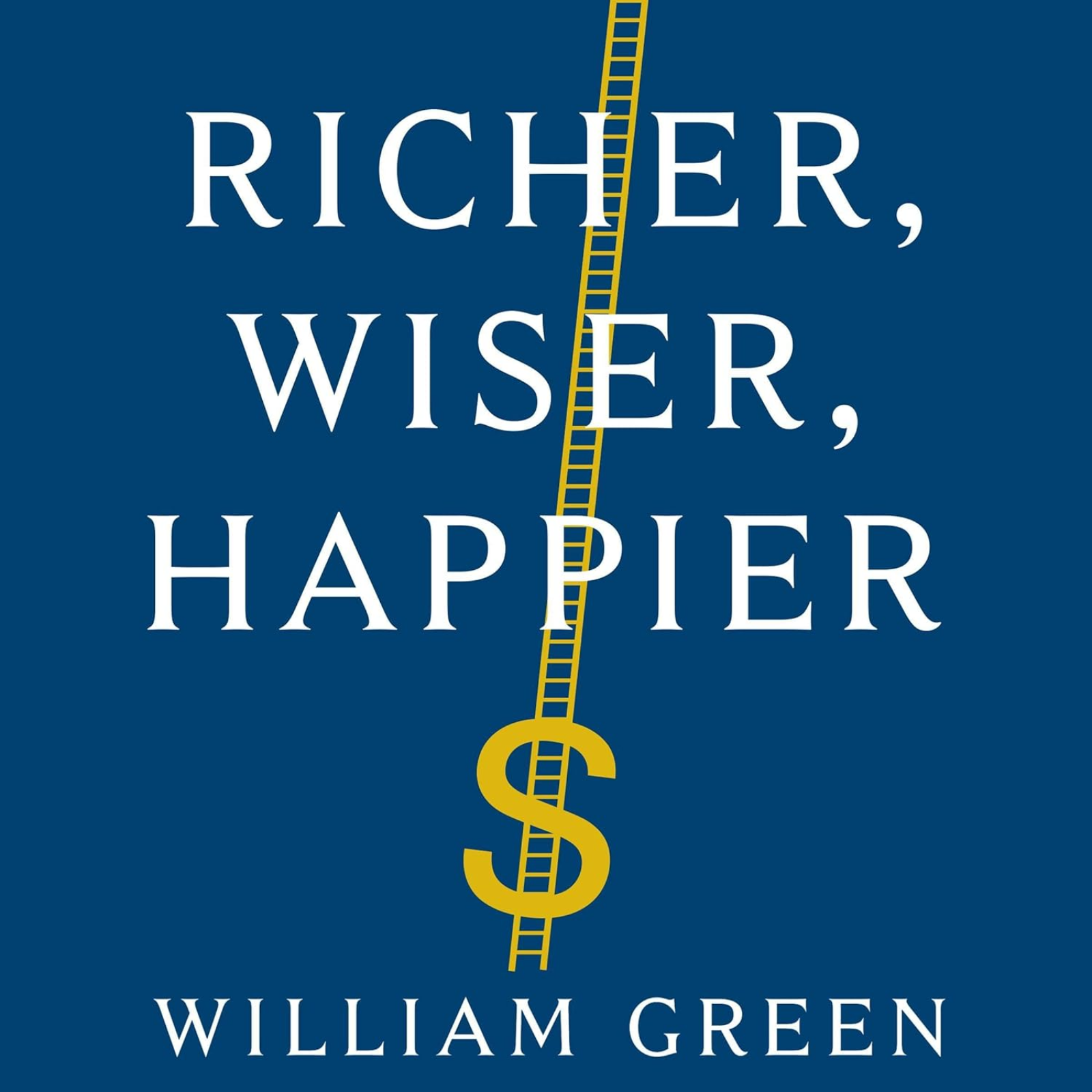 Richer, Wiser, Happier by William Green, Book Summary, Podcast, English - 《更富有、更睿智、更快乐》作者威廉·格林，书籍摘要，播客，英语 封面