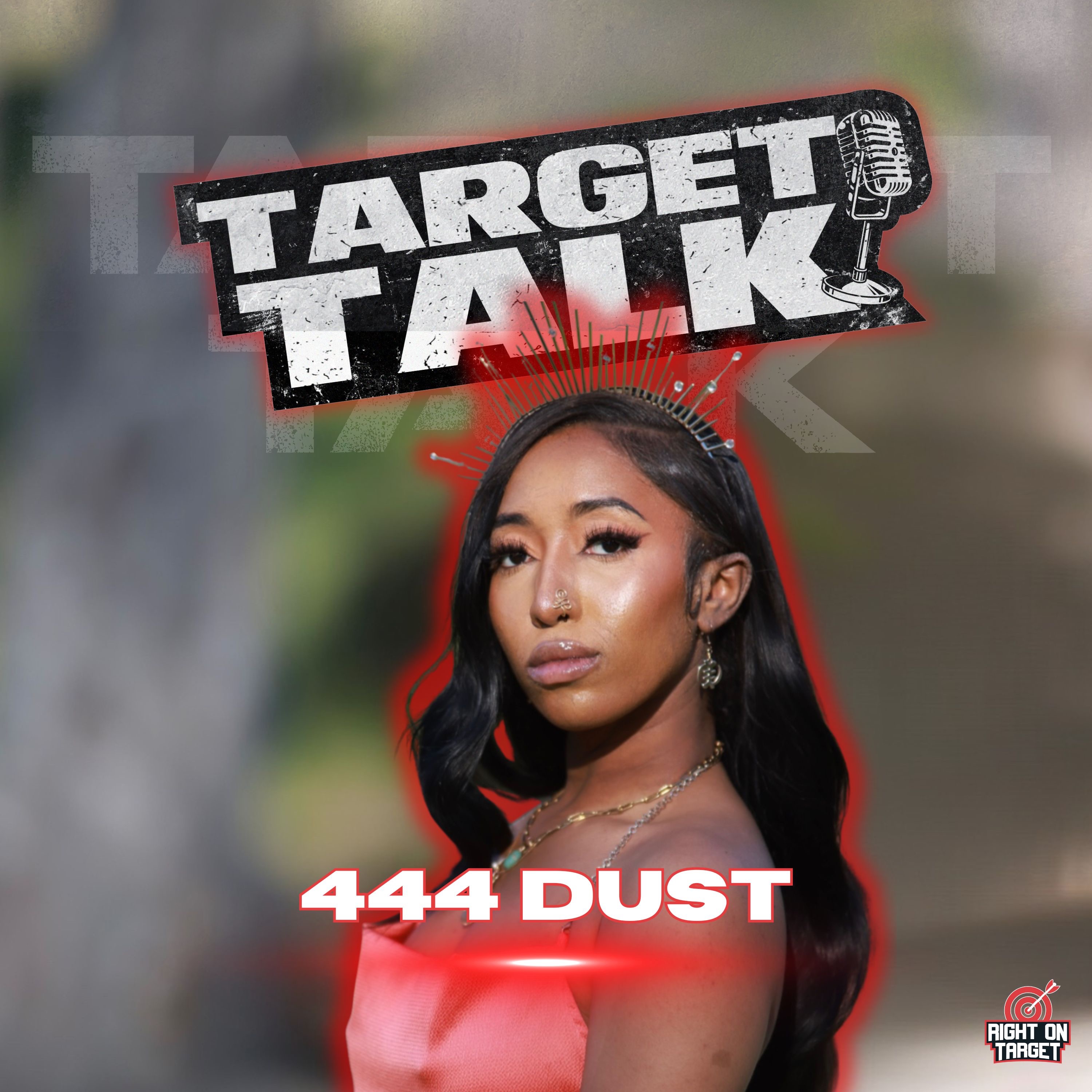 Target Talk: 444 Dust and the Art of Becoming Target Talk: 444 Dust and the Art of Becoming