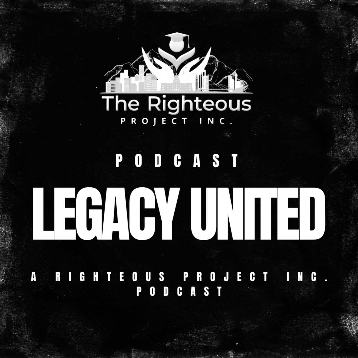Legacy United: A Righteous Project Inc. Podcast