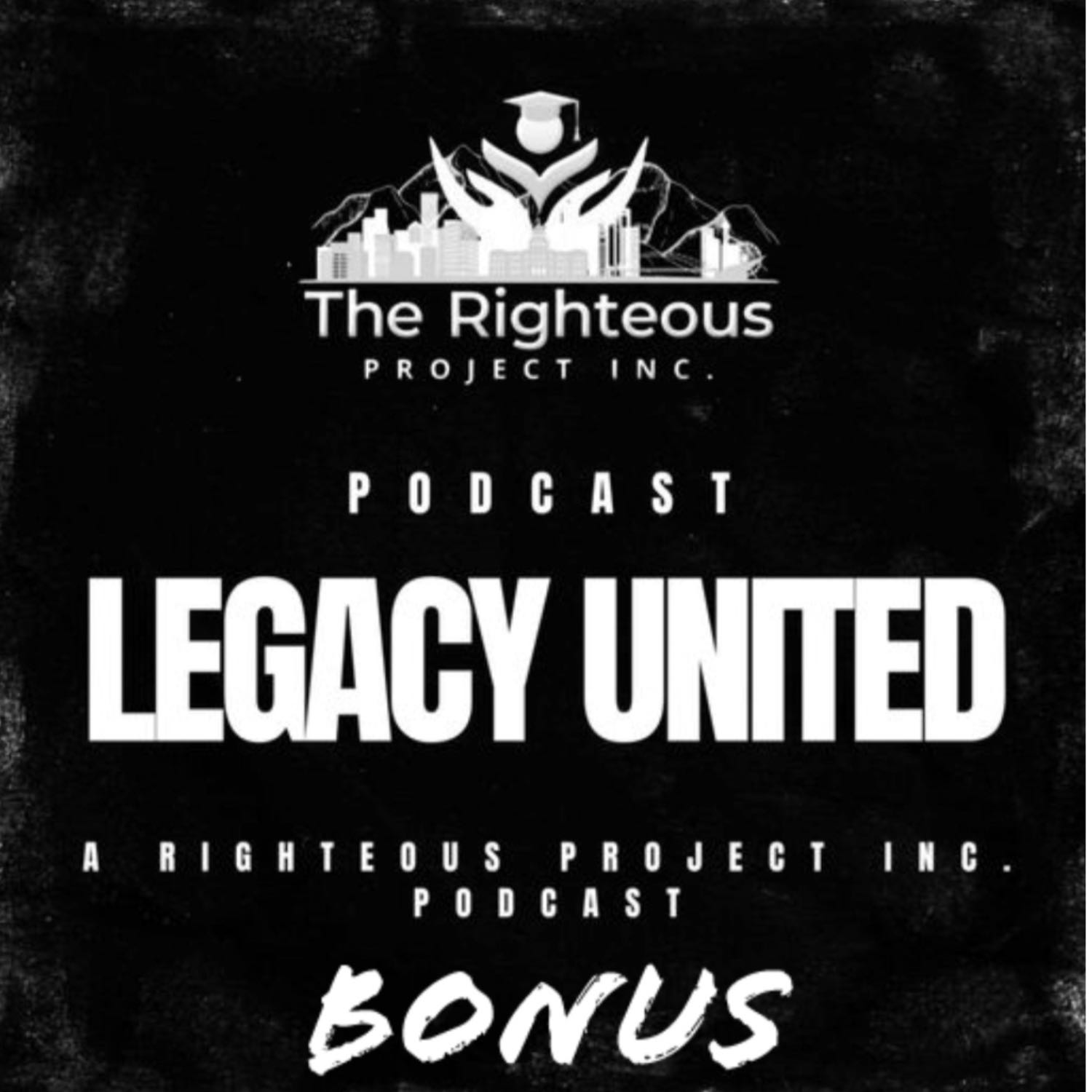 Legacy United: A Righteous Project Inc. Podcast