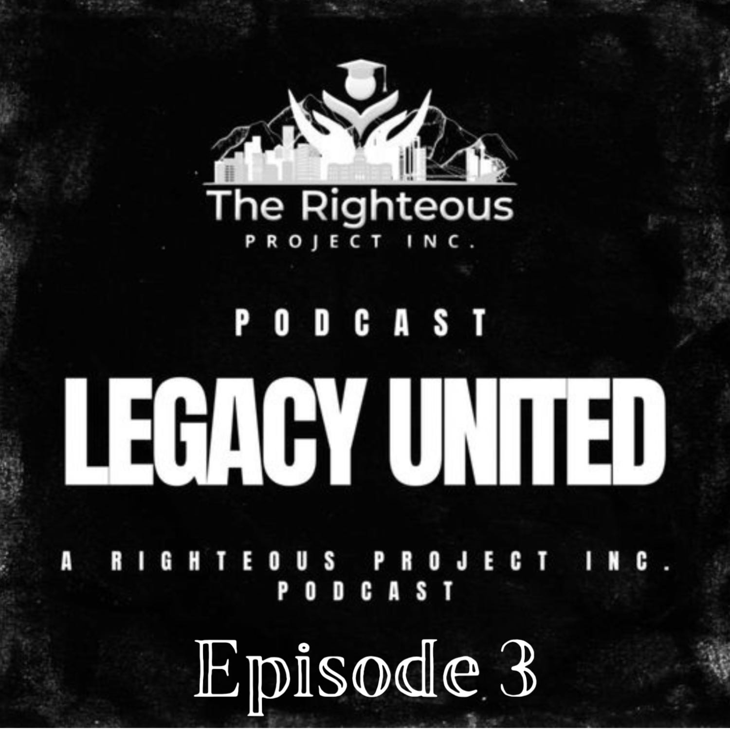 Legacy United: A Righteous Project Inc. Podcast