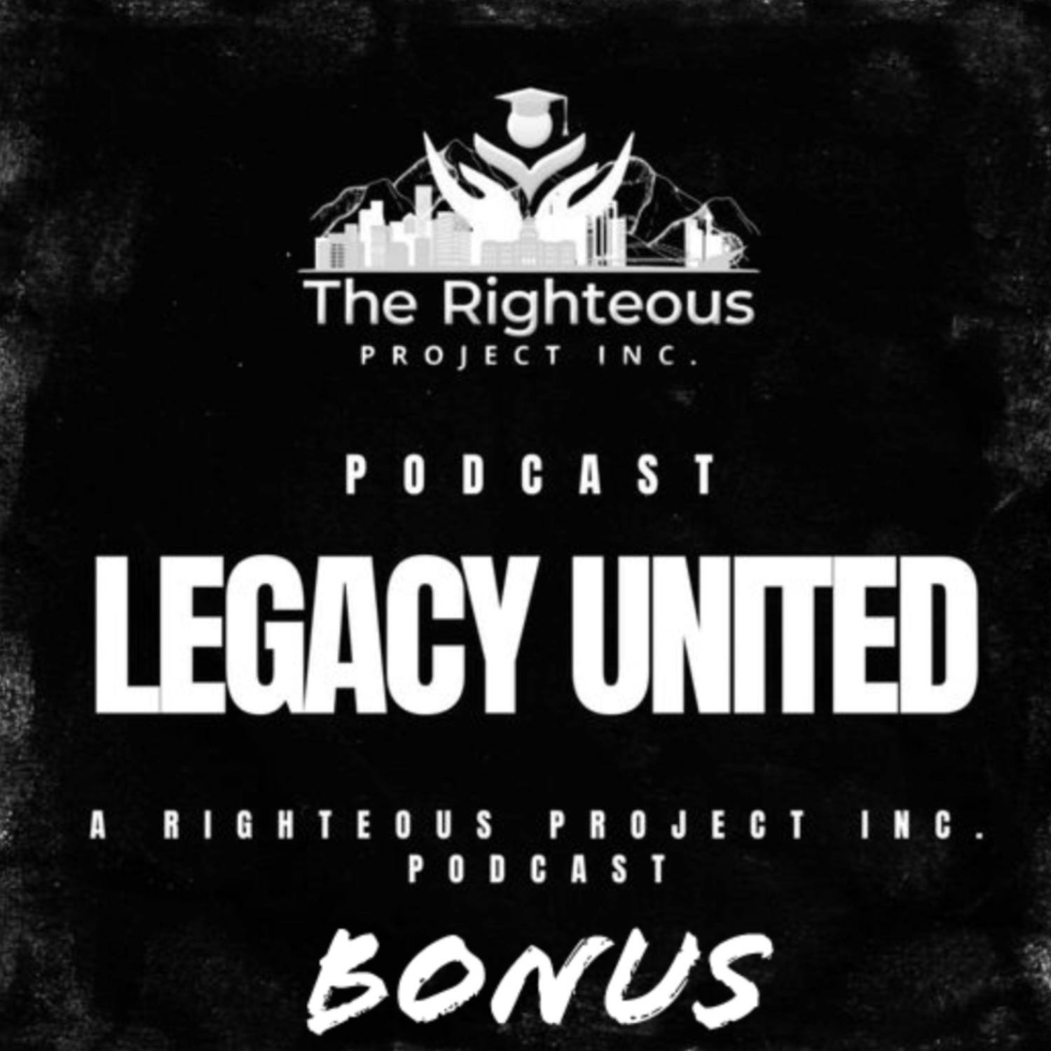 Legacy United: A Righteous Project Inc. Podcast