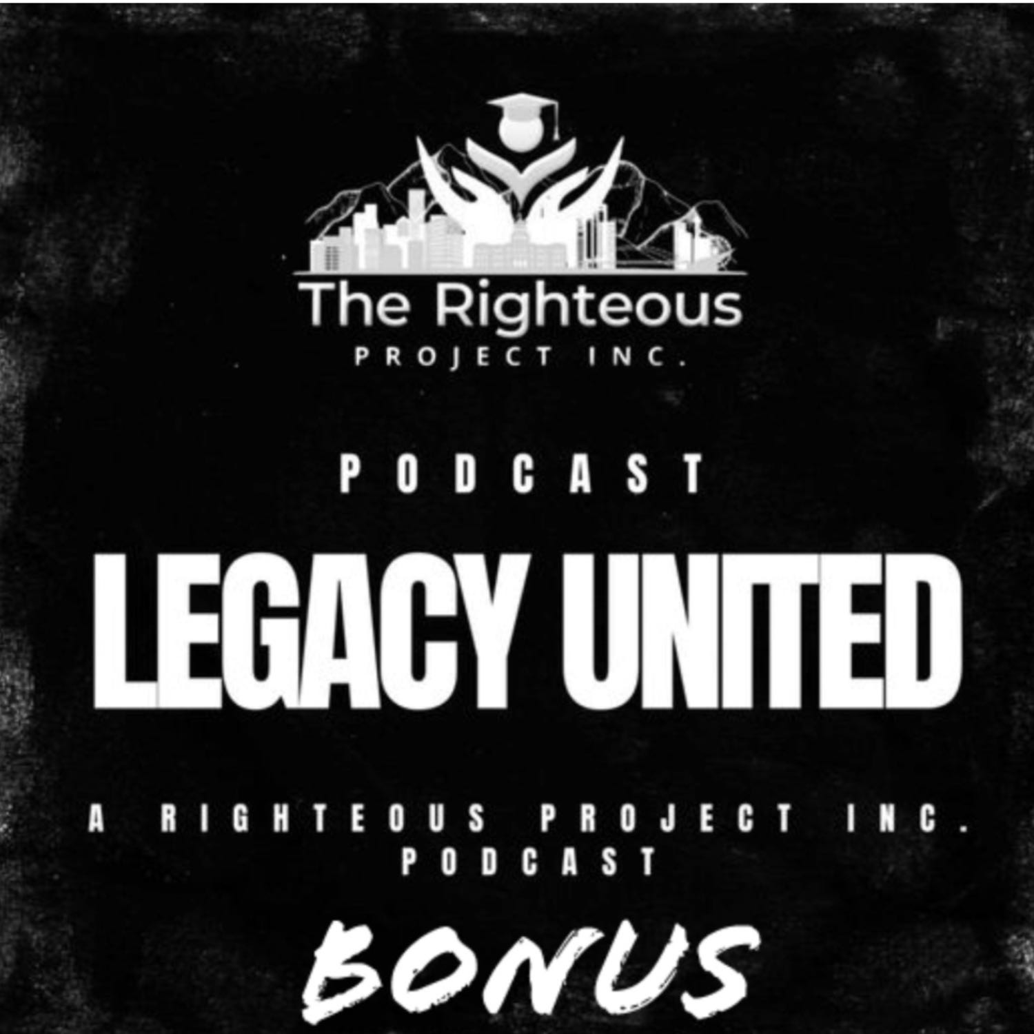 Legacy United: A Righteous Project Inc. Podcast