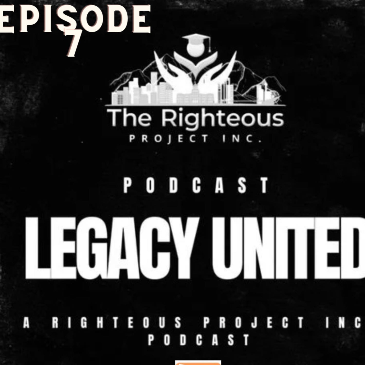 Legacy United: A Righteous Project Inc. Podcast