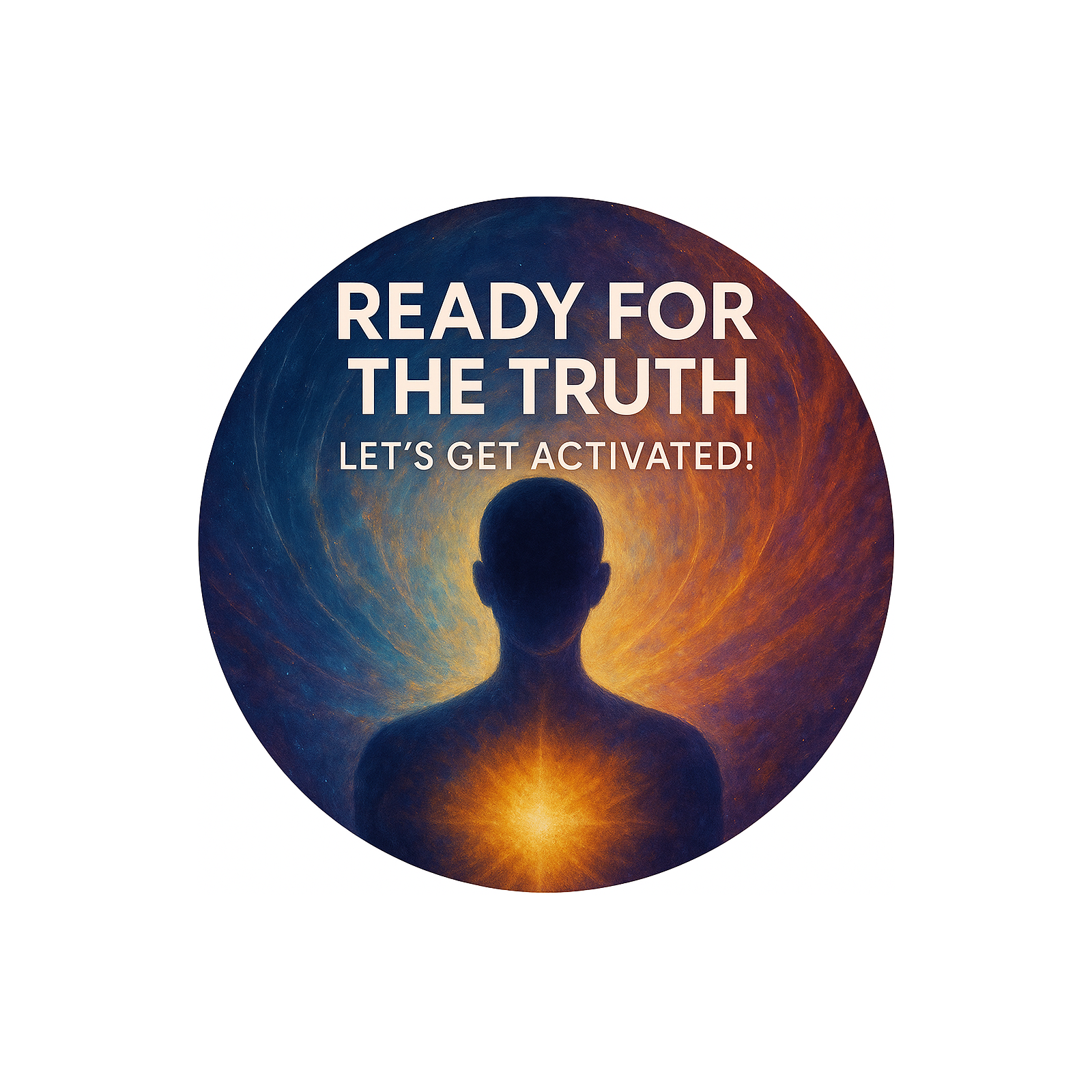 Ready For The Truth: Let's Get Activated!