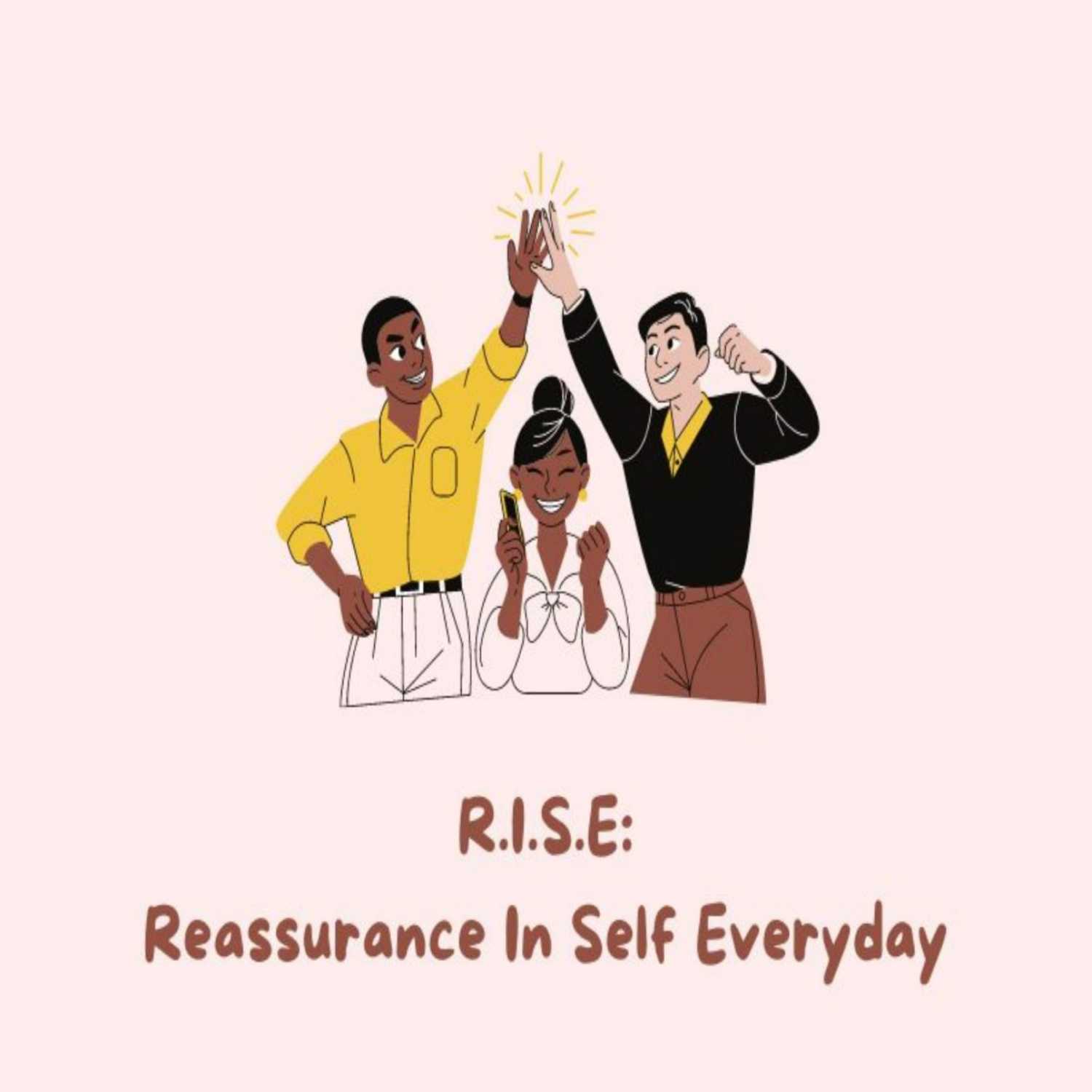 R.I.S.E: Reassurance In Self Everyday