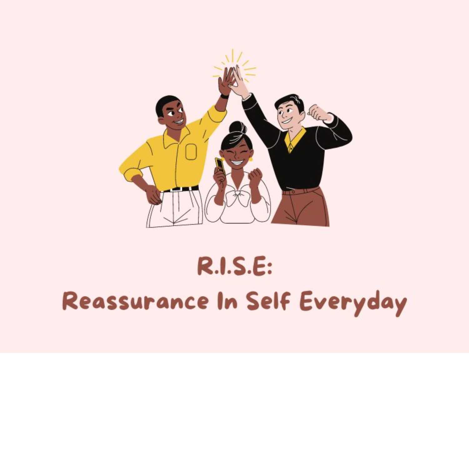 R.I.S.E: Reassurance In Self Everyday