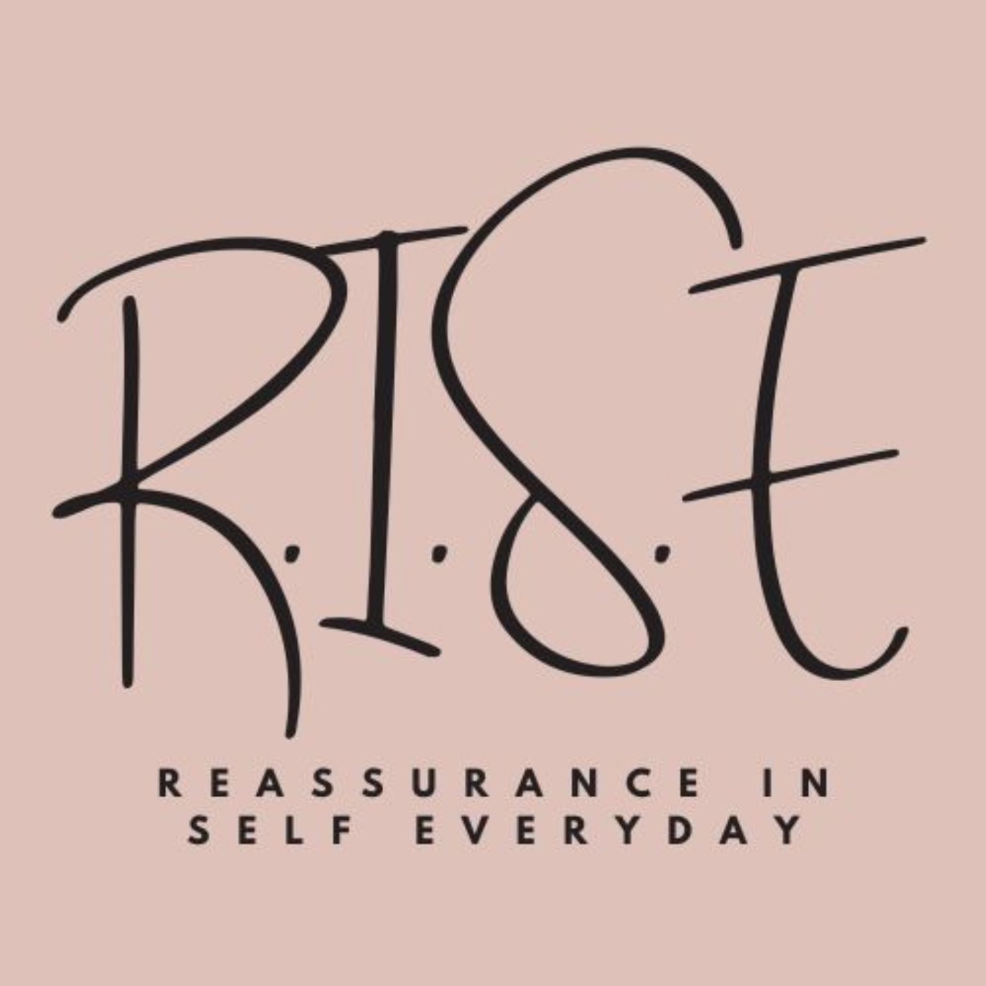 R.I.S.E: Reassurance In Self Everyday