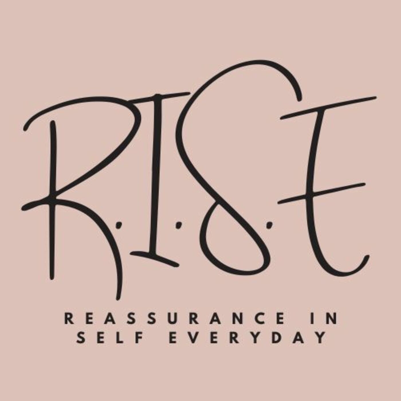 R.I.S.E: Reassurance In Self Everyday