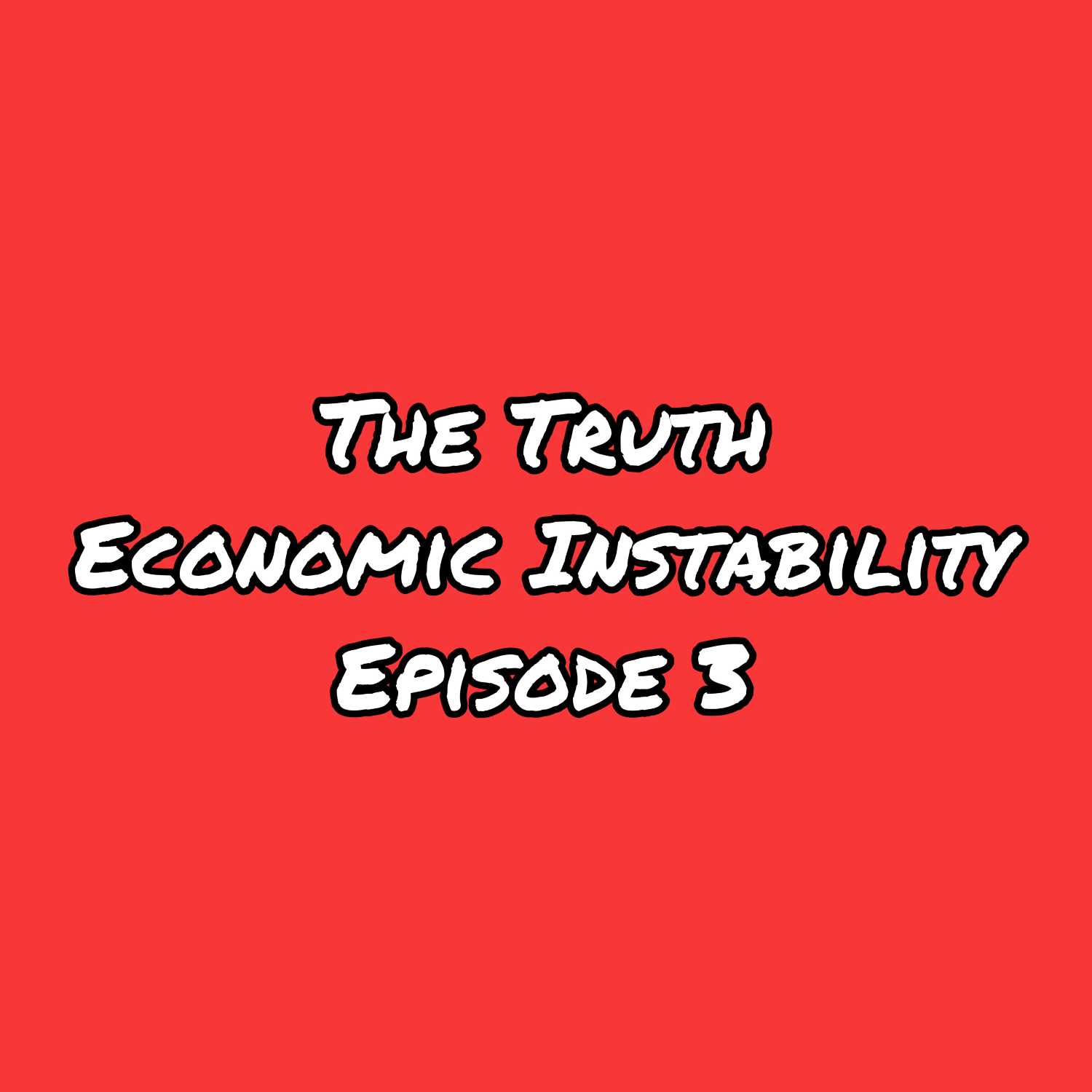 Economic Instability Ep 3