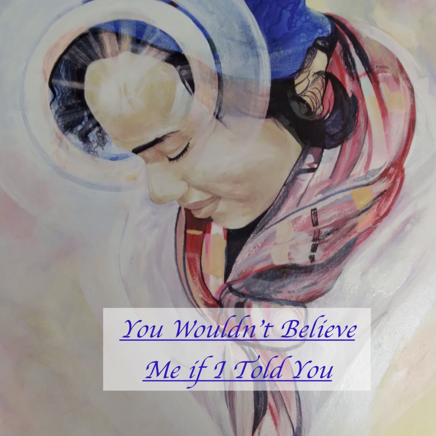 You Wouldn\'t Believe Me if I Told You