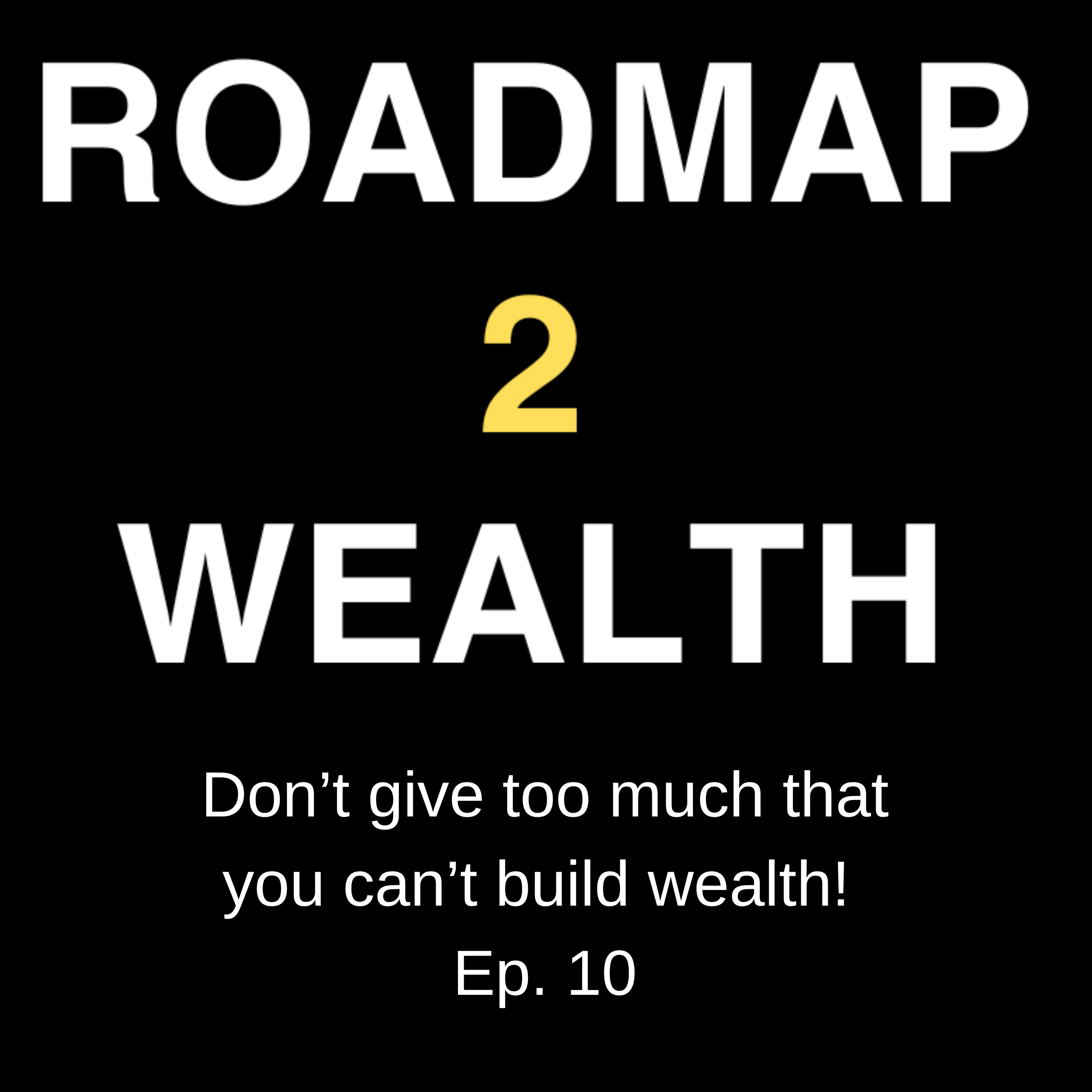 Don't Give So Much That You Can't Build Wealth! Ep. 10 episode artwork