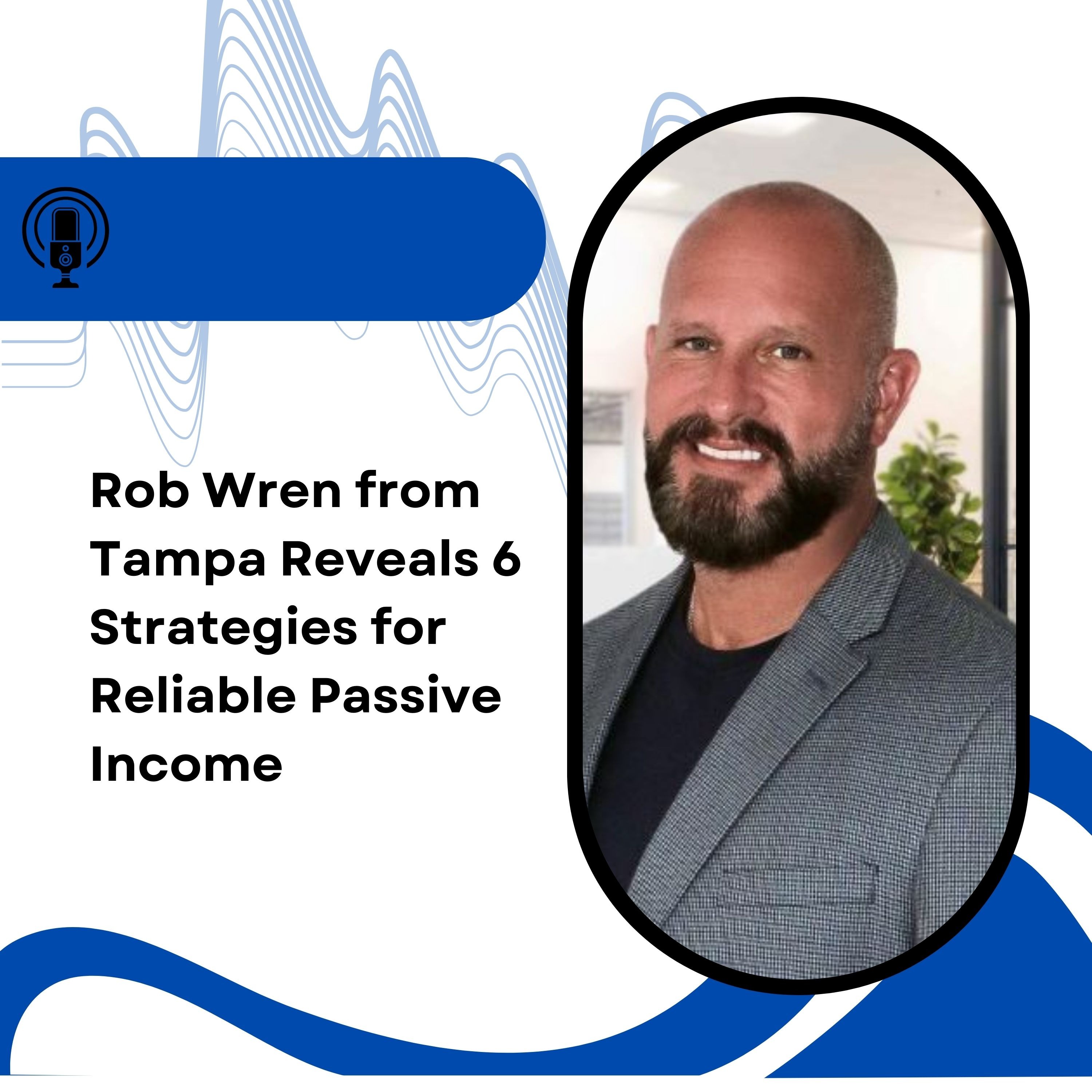 Rob Wren from Tampa Reveals 6 Strategies for Reliable Passive Income episode artwork