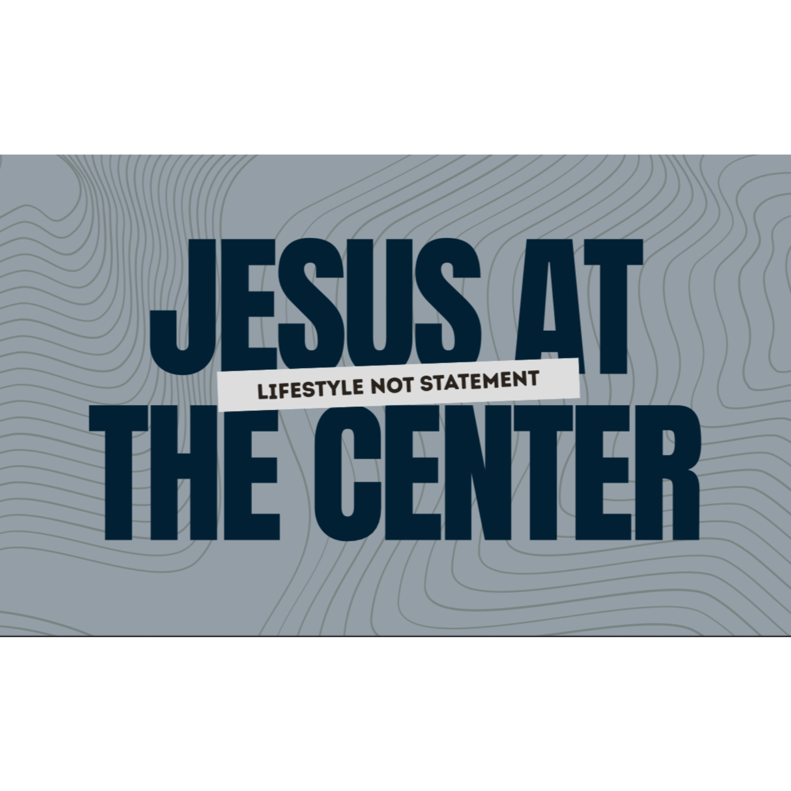 Jesus at the Center: Lifestyle not Statement